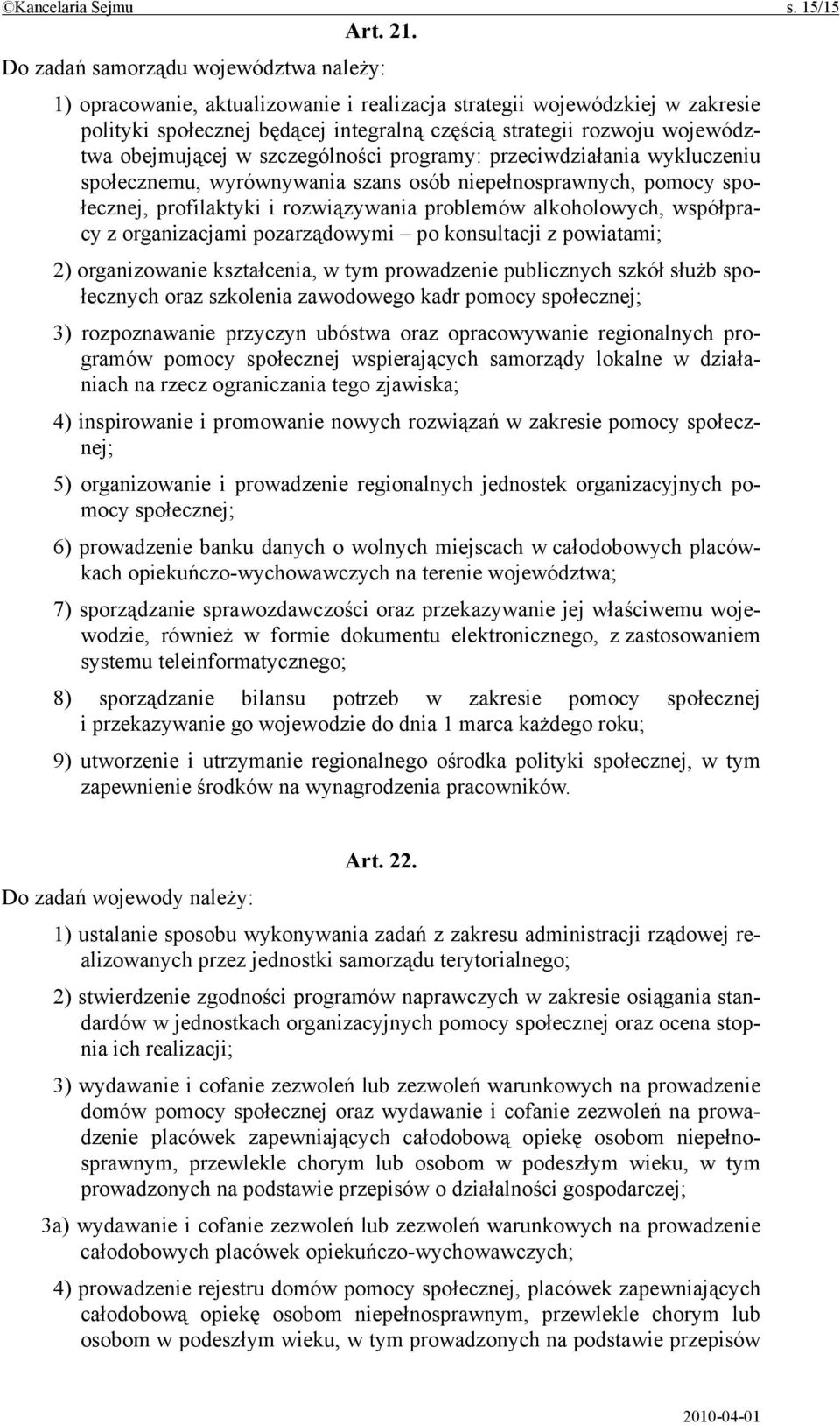 obejmującej w szczególności programy: przeciwdziałania wykluczeniu społecznemu, wyrównywania szans osób niepełnosprawnych, pomocy społecznej, profilaktyki i rozwiązywania problemów alkoholowych,