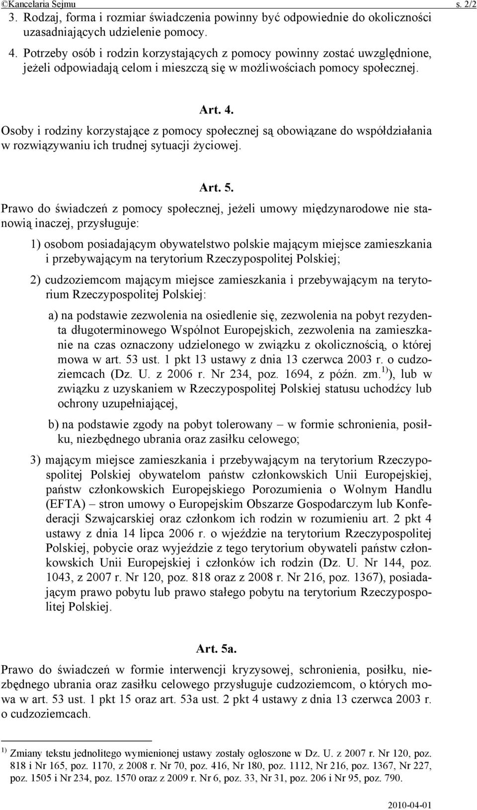 Osoby i rodziny korzystające z pomocy społecznej są obowiązane do współdziałania w rozwiązywaniu ich trudnej sytuacji życiowej. Art. 5.