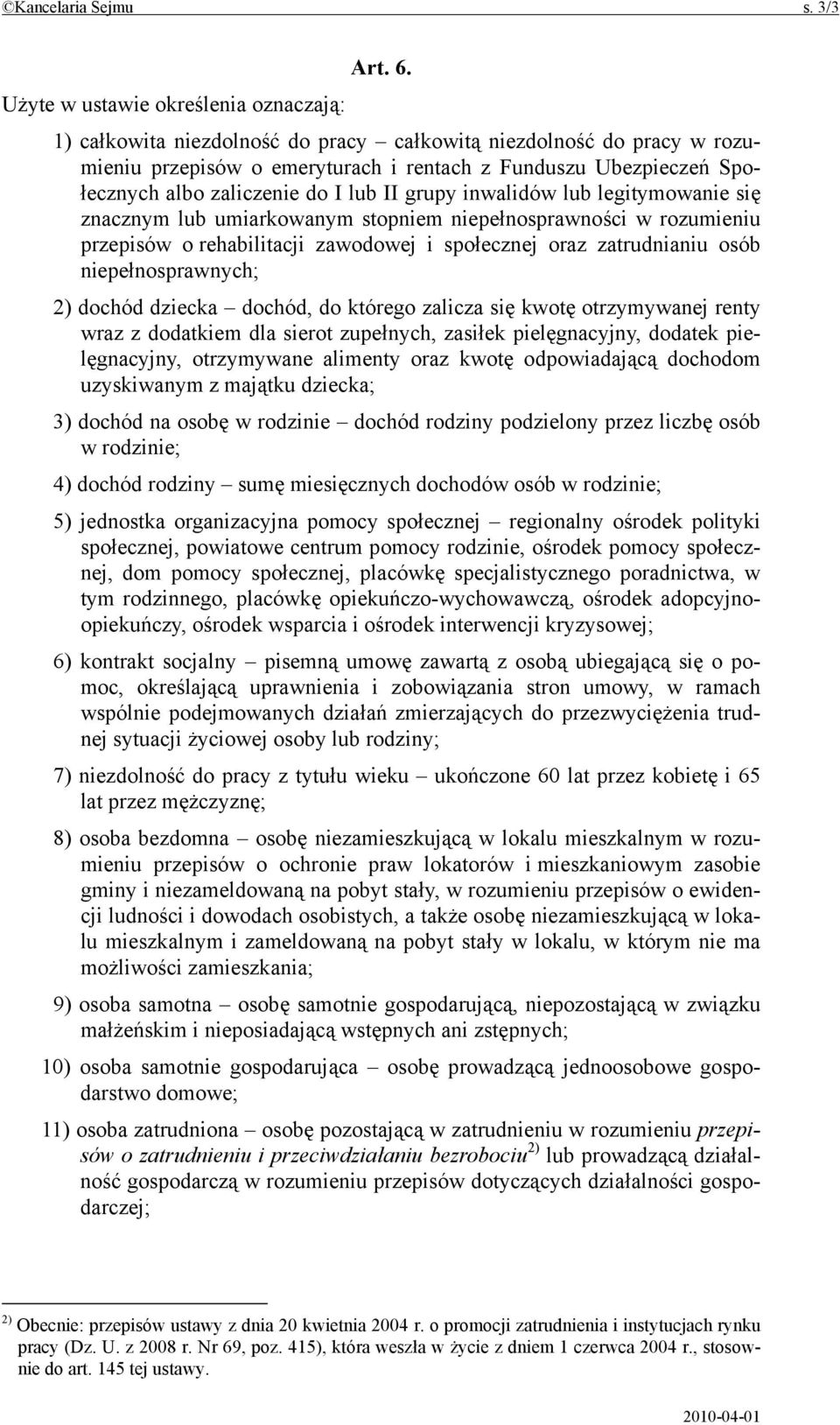 zaliczenie do I lub II grupy inwalidów lub legitymowanie się znacznym lub umiarkowanym stopniem niepełnosprawności w rozumieniu przepisów o rehabilitacji zawodowej i społecznej oraz zatrudnianiu osób