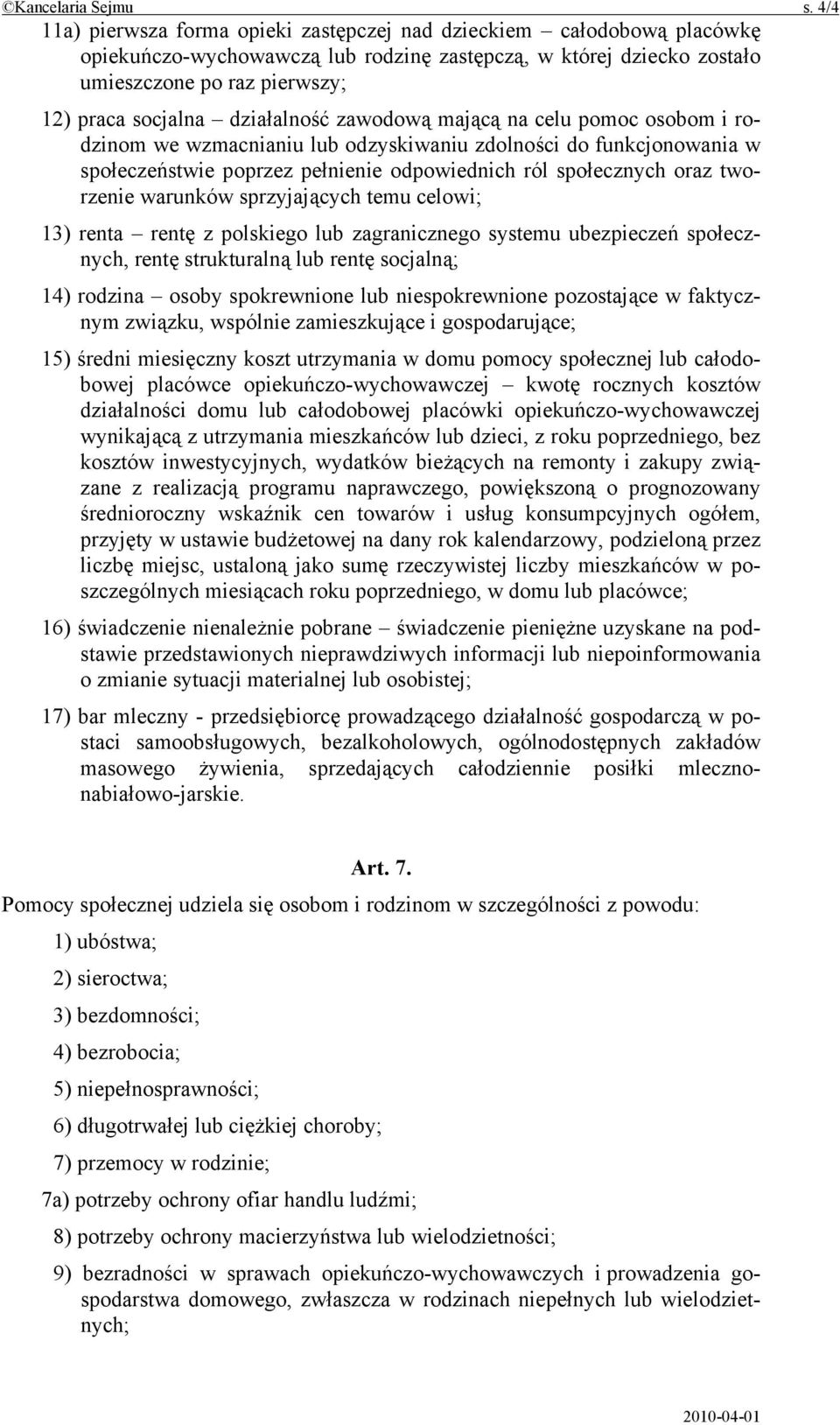 działalność zawodową mającą na celu pomoc osobom i rodzinom we wzmacnianiu lub odzyskiwaniu zdolności do funkcjonowania w społeczeństwie poprzez pełnienie odpowiednich ról społecznych oraz tworzenie