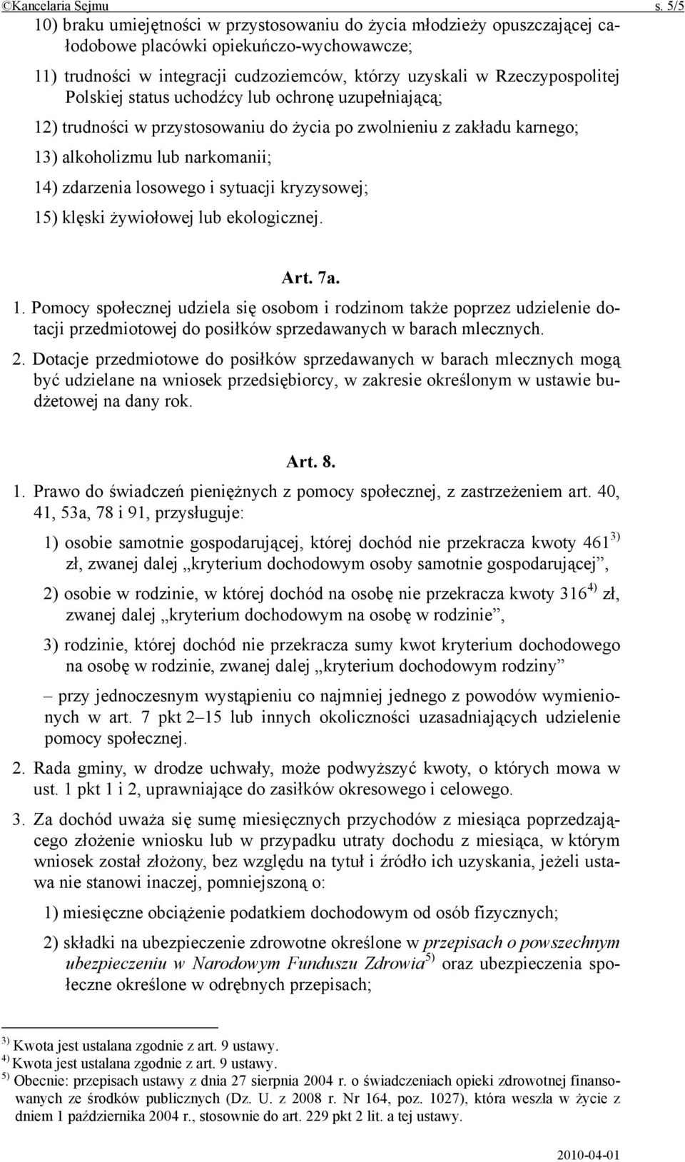 Polskiej status uchodźcy lub ochronę uzupełniającą; 12) trudności w przystosowaniu do życia po zwolnieniu z zakładu karnego; 13) alkoholizmu lub narkomanii; 14) zdarzenia losowego i sytuacji