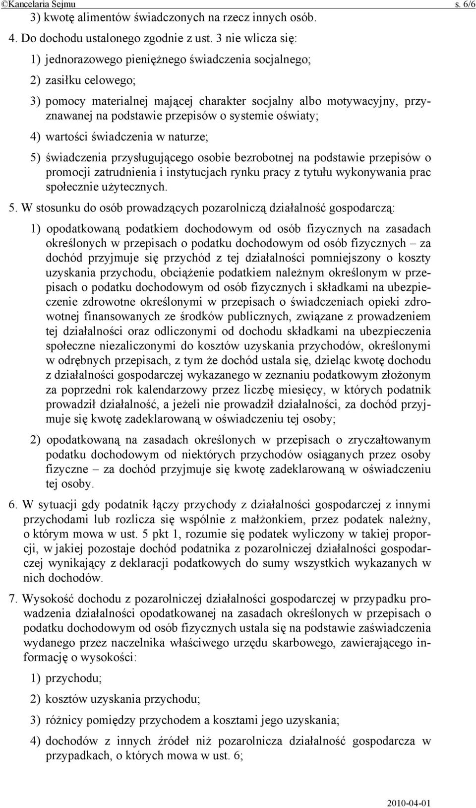 systemie oświaty; 4) wartości świadczenia w naturze; 5) świadczenia przysługującego osobie bezrobotnej na podstawie przepisów o promocji zatrudnienia i instytucjach rynku pracy z tytułu wykonywania