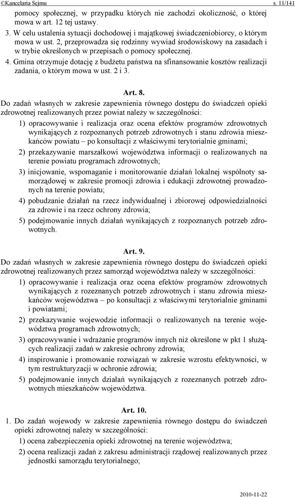 2, przeprowadza się rodzinny wywiad środowiskowy na zasadach i w trybie określonych w przepisach o pomocy społecznej. 4.