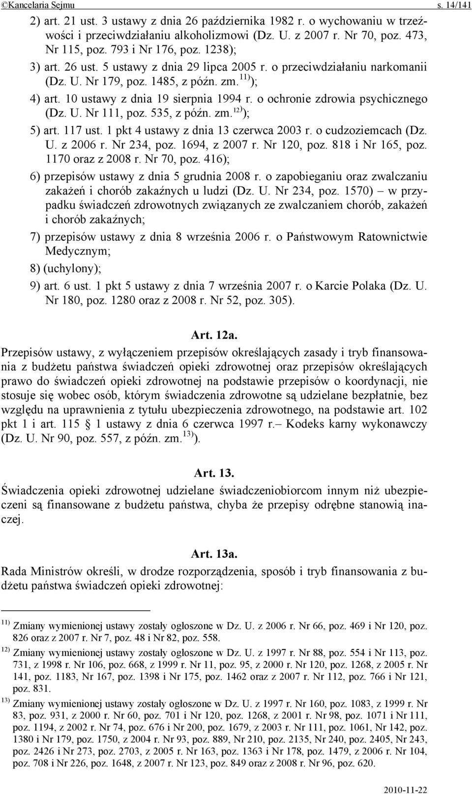 o ochronie zdrowia psychicznego (Dz. U. Nr 111, poz. 535, z późn. zm. 12) ); 5) art. 117 ust. 1 pkt 4 ustawy z dnia 13 czerwca 2003 r. o cudzoziemcach (Dz. U. z 2006 r. Nr 234, poz. 1694, z 2007 r.