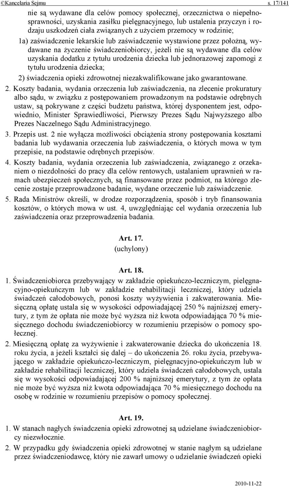 przemocy w rodzinie; 1a) zaświadczenie lekarskie lub zaświadczenie wystawione przez położną, wydawane na życzenie świadczeniobiorcy, jeżeli nie są wydawane dla celów uzyskania dodatku z tytułu