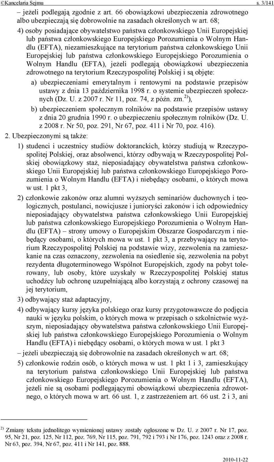 członkowskiego Unii Europejskiej lub państwa członkowskiego Europejskiego Porozumienia o Wolnym Handlu (EFTA), jeżeli podlegają obowiązkowi ubezpieczenia zdrowotnego na terytorium Rzeczypospolitej