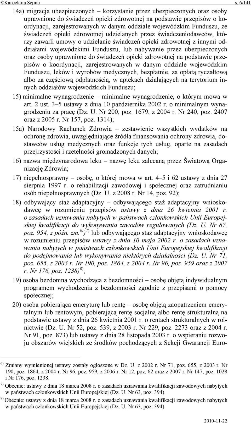 wojewódzkim Funduszu, ze świadczeń opieki zdrowotnej udzielanych przez świadczeniodawców, którzy zawarli umowy o udzielanie świadczeń opieki zdrowotnej z innymi oddziałami wojewódzkimi Funduszu, lub