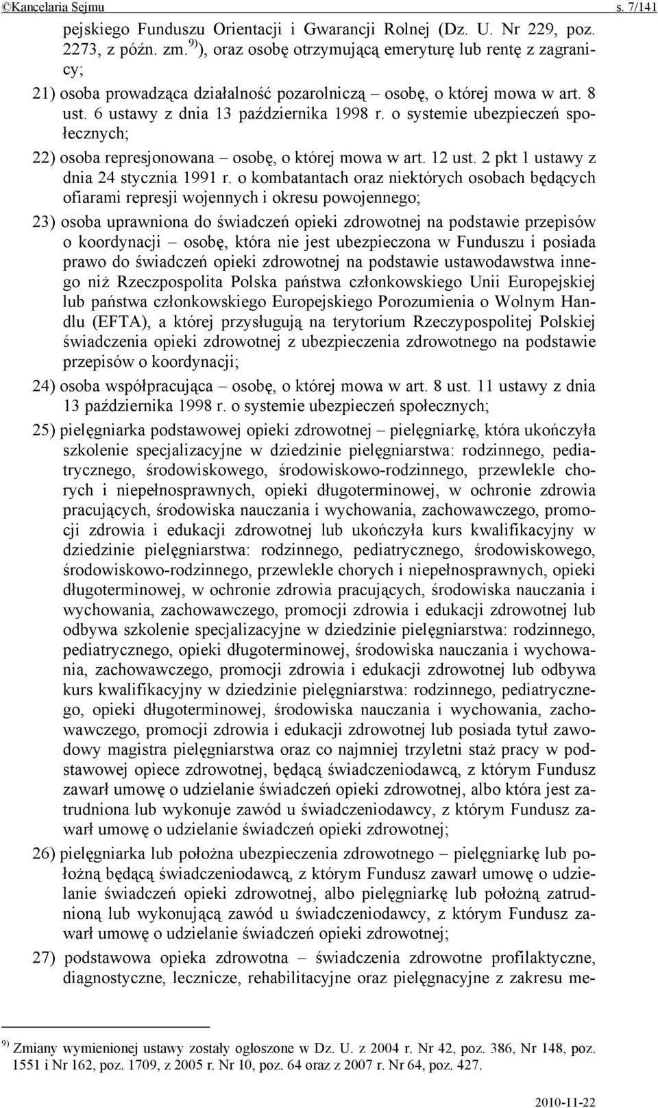 o systemie ubezpieczeń społecznych; 22) osoba represjonowana osobę, o której mowa w art. 12 ust. 2 pkt 1 ustawy z dnia 24 stycznia 1991 r.