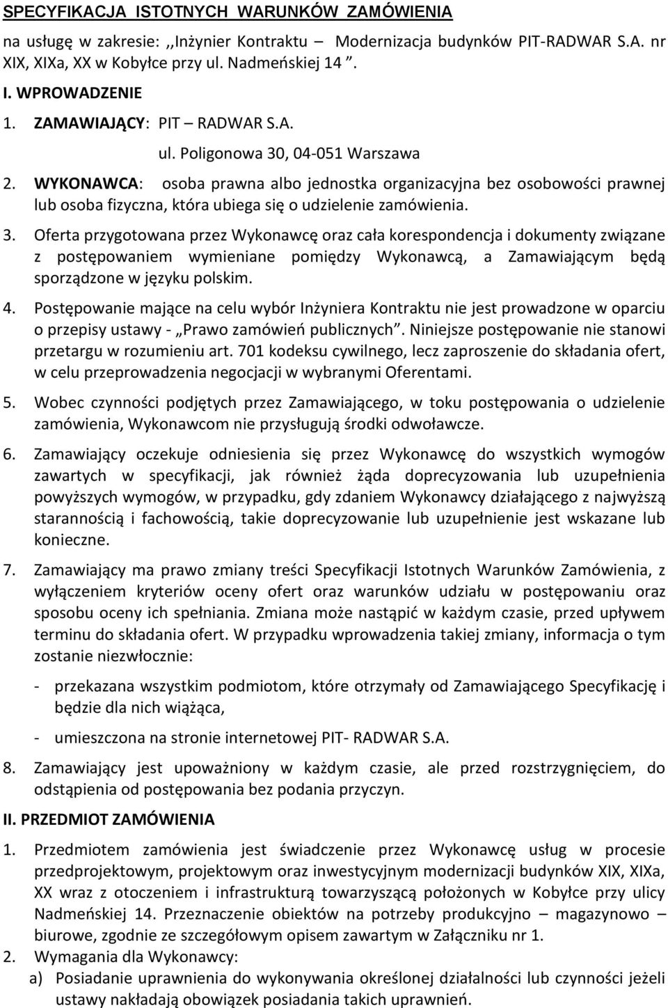 WYKONAWCA: osoba prawna albo jednostka organizacyjna bez osobowości prawnej lub osoba fizyczna, która ubiega się o udzielenie zamówienia. 3.
