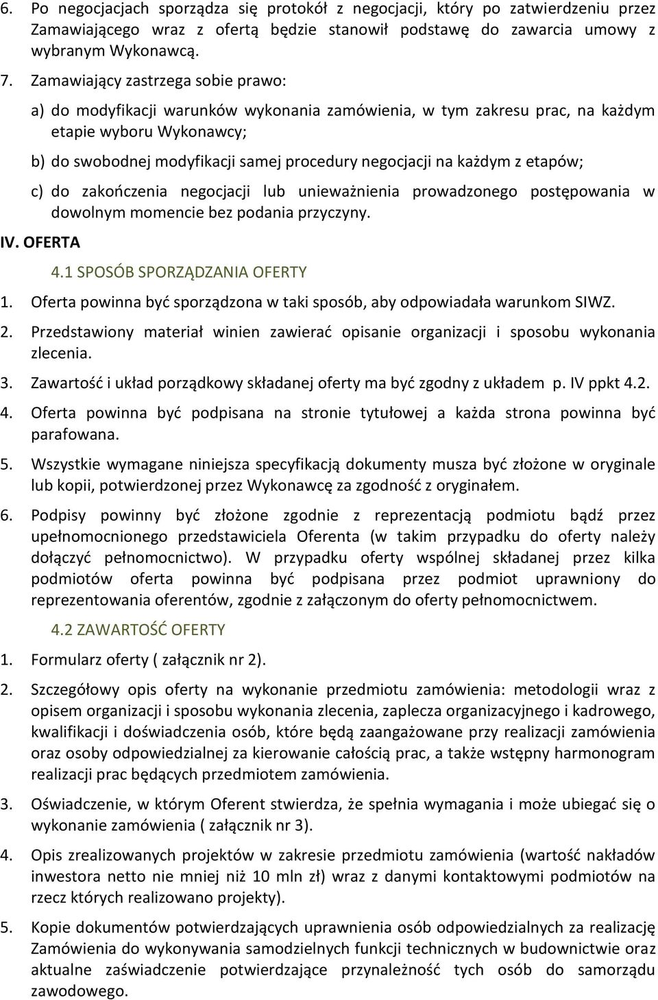 każdym z etapów; c) do zakończenia negocjacji lub unieważnienia prowadzonego postępowania w dowolnym momencie bez podania przyczyny. IV. OFERTA 4.1 SPOSÓB SPORZĄDZANIA OFERTY 1.