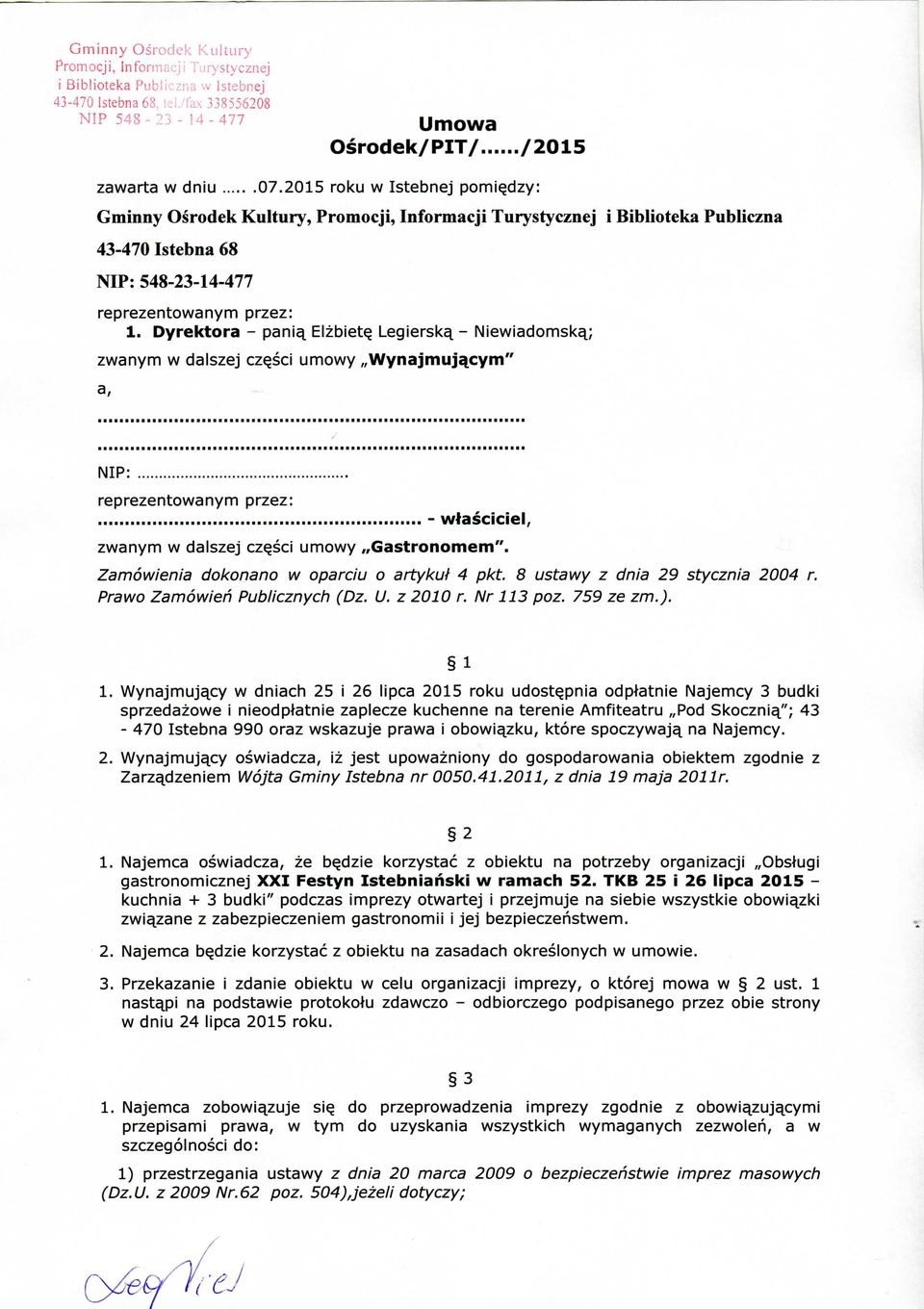 Dyrektora - pani^ Elzbiet^ Legiersk^ - Niewiadomsk^; zwanym w dalszej cz^sci umowy Wynajmuj^cym" a, NIP: reprezentowanym przez: - wtasciciel, zwanym w dalszej cz^sci umowy Gastronomem".
