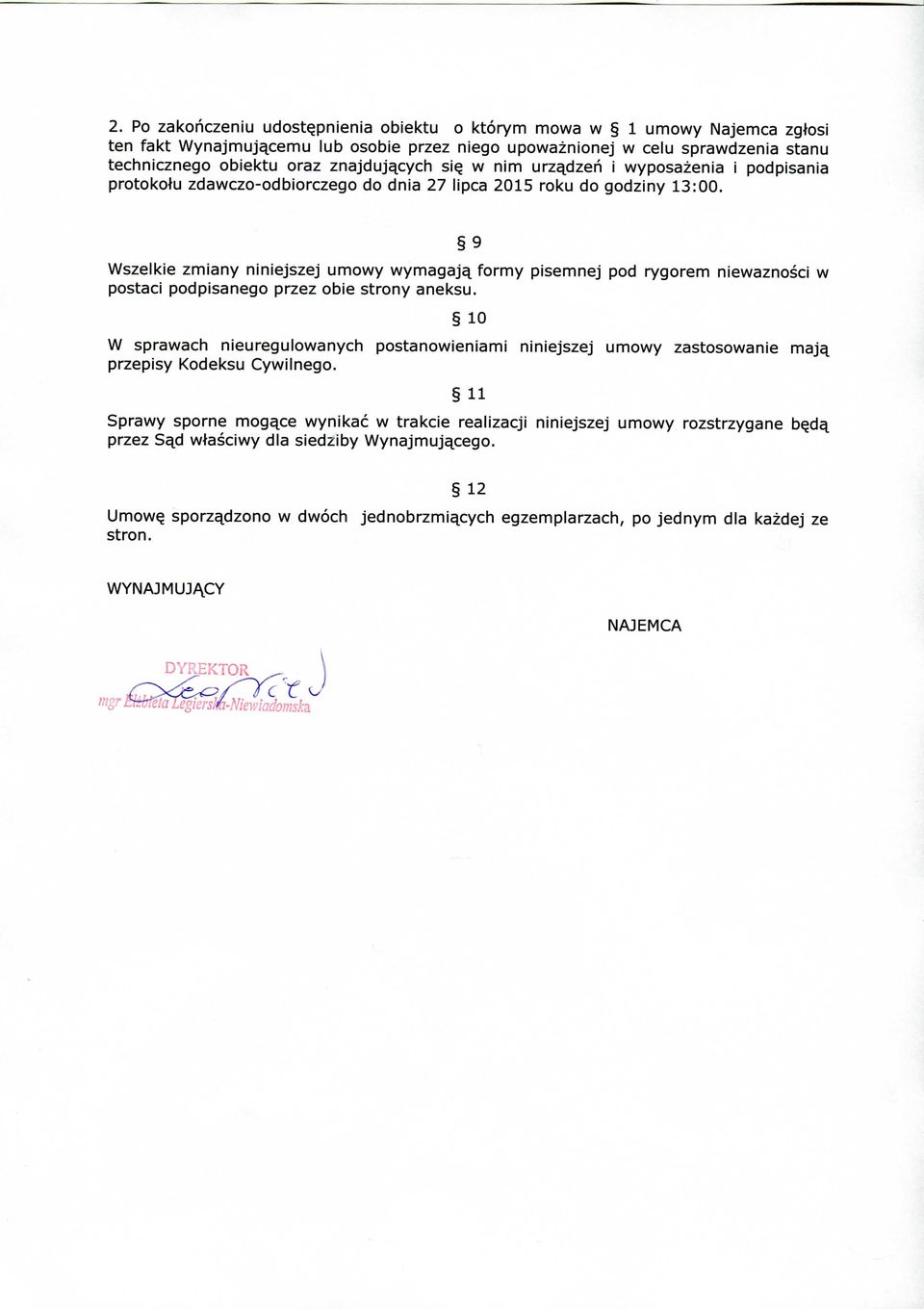 9 Wszelkie zmiany niniejszej umowy wymagaj^ formy pisemnej pod rygorem niewaznosci w postaci podpisanego przez obie strony aneksu.