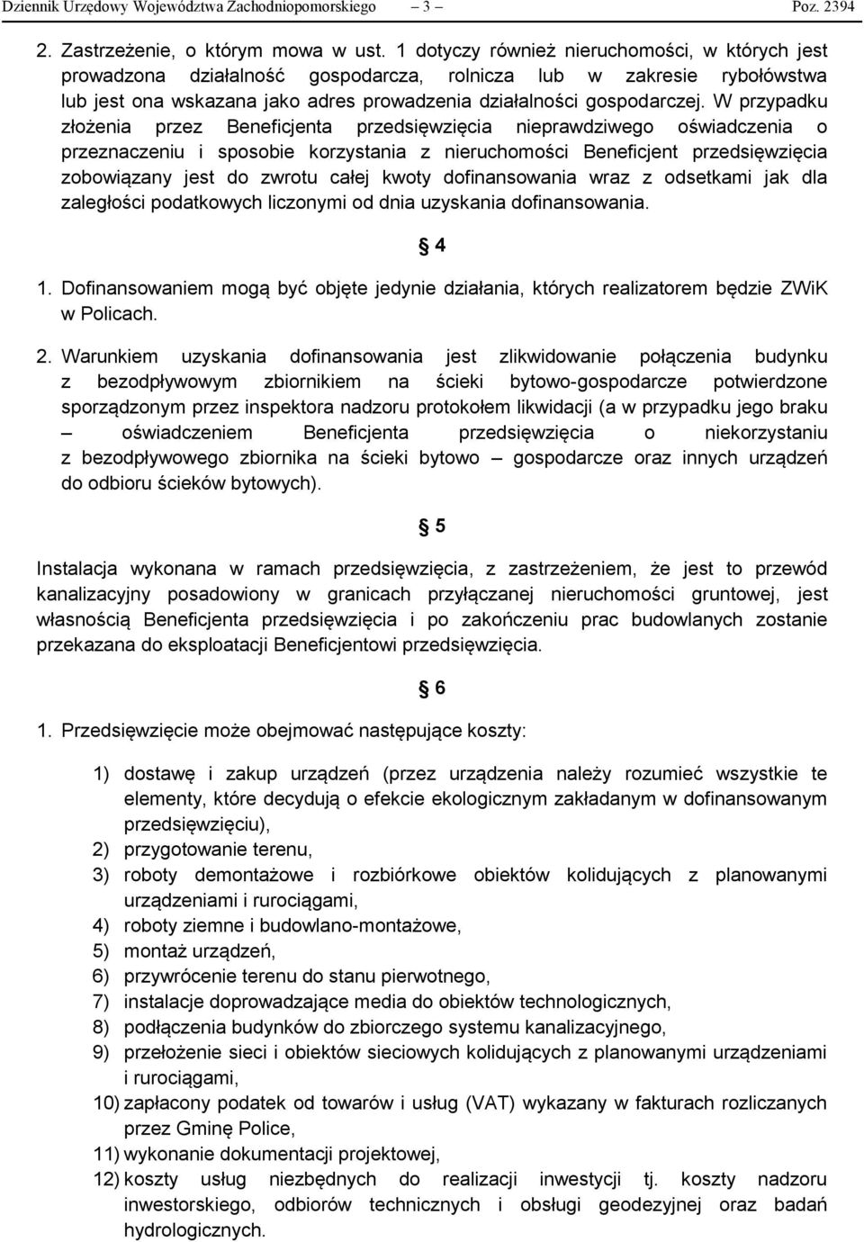 W przypadku złożenia przez Beneficjenta przedsięwzięcia nieprawdziwego oświadczenia o przeznaczeniu i sposobie korzystania z nieruchomości Beneficjent przedsięwzięcia zobowiązany jest do zwrotu całej