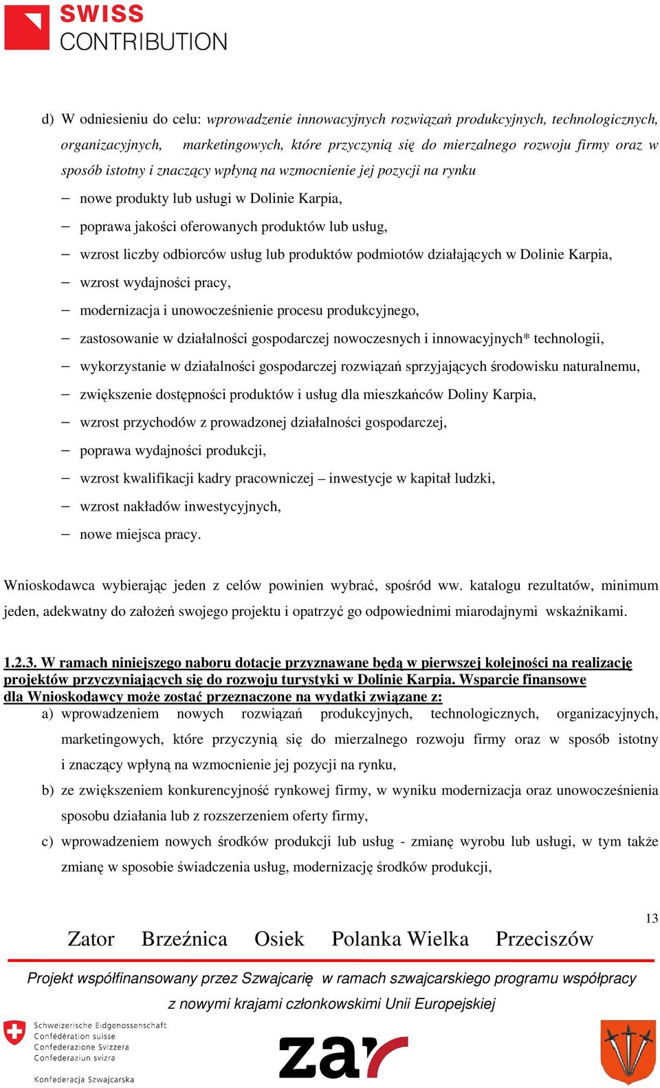 podmiotów działających w Dolinie Karpia, wzrost wydajności pracy, modernizacja i unowocześnienie procesu produkcyjnego, zastosowanie w działalności gospodarczej nowoczesnych i innowacyjnych*
