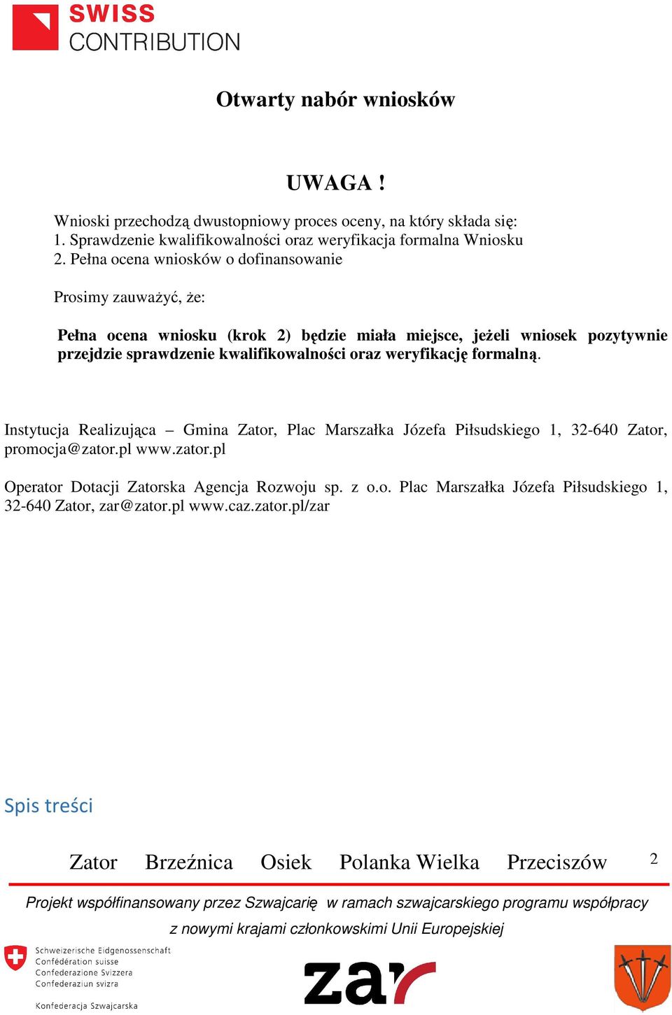 Pełna ocena wniosków o dofinansowanie Prosimy zauważyć, że: Pełna ocena wniosku (krok 2) będzie miała miejsce, jeżeli wniosek pozytywnie przejdzie sprawdzenie