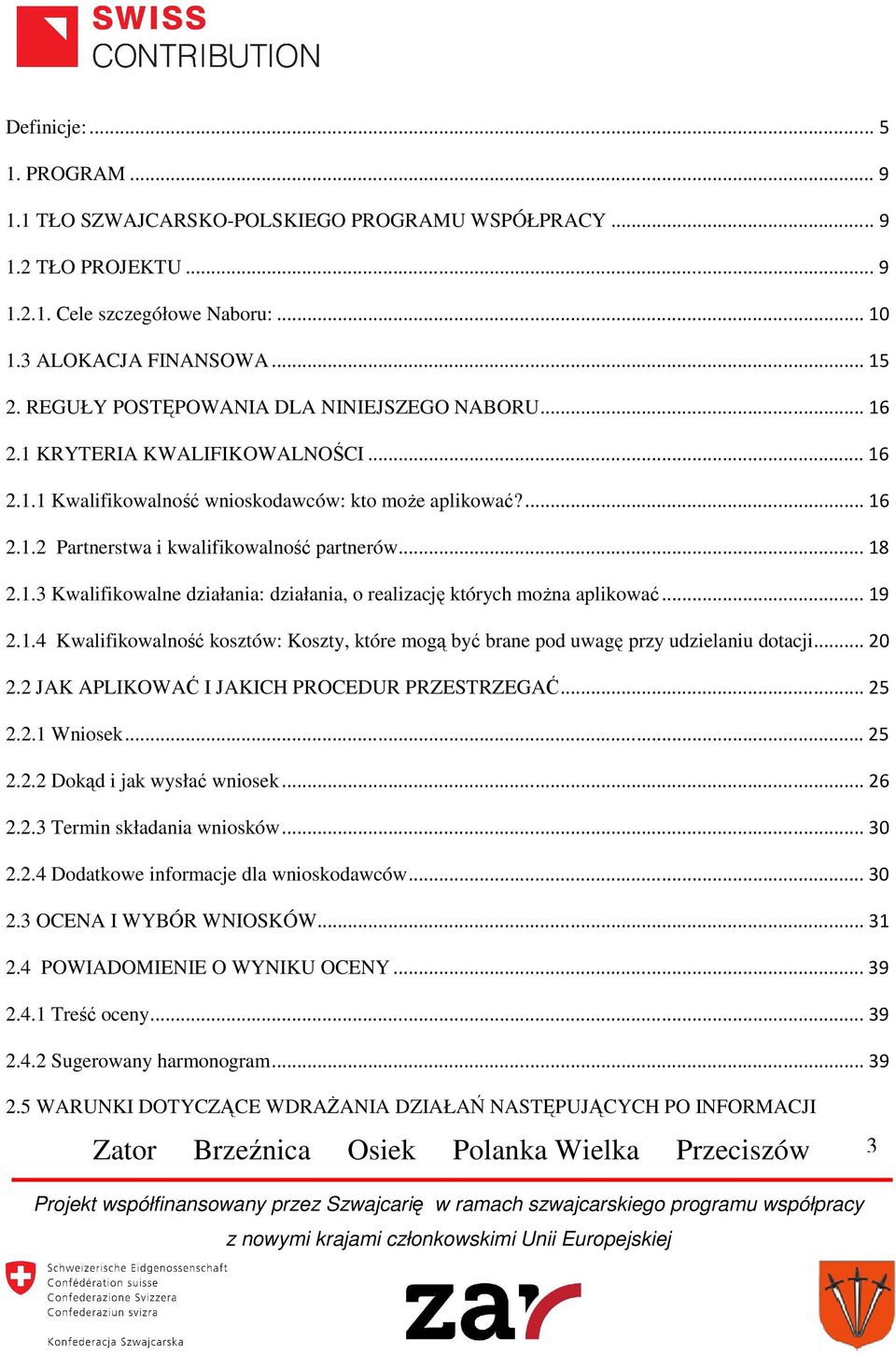 .. 18 2.1.3 Kwalifikowalne działania: działania, o realizację których można aplikować... 19 2.1.4 Kwalifikowalność kosztów: Koszty, które mogą być brane pod uwagę przy udzielaniu dotacji... 20 2.