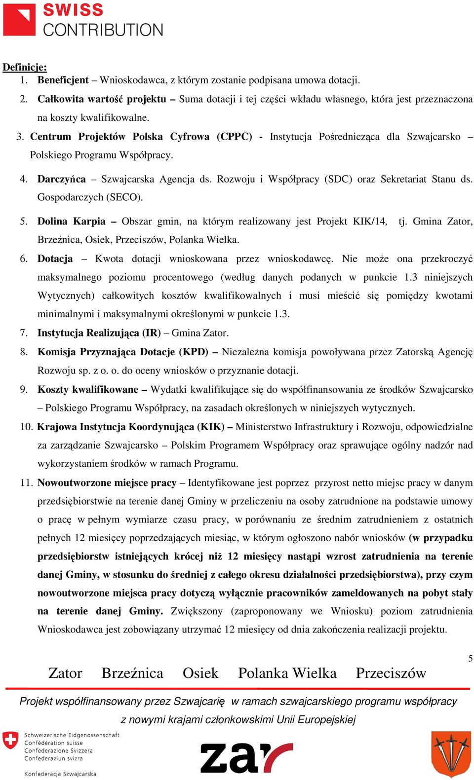 Centrum Projektów Polska Cyfrowa (CPPC) - Instytucja Pośrednicząca dla Szwajcarsko Polskiego Programu Współpracy. 4. Darczyńca Szwajcarska Agencja ds.