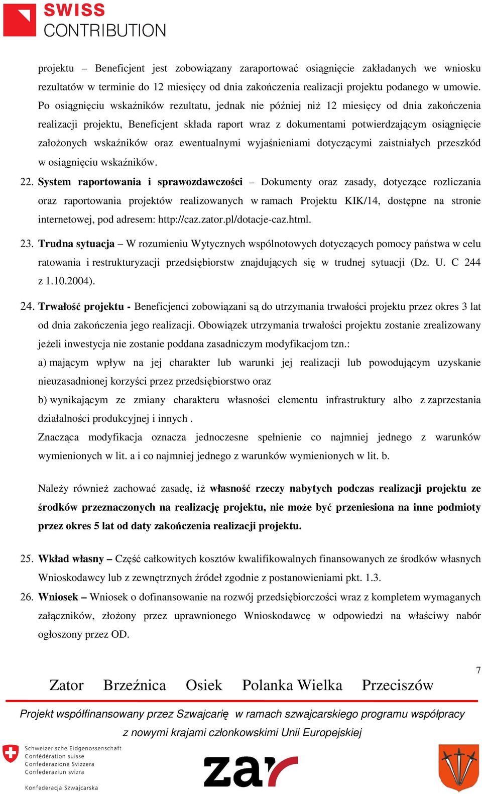 wskaźników oraz ewentualnymi wyjaśnieniami dotyczącymi zaistniałych przeszkód w osiągnięciu wskaźników. 22.