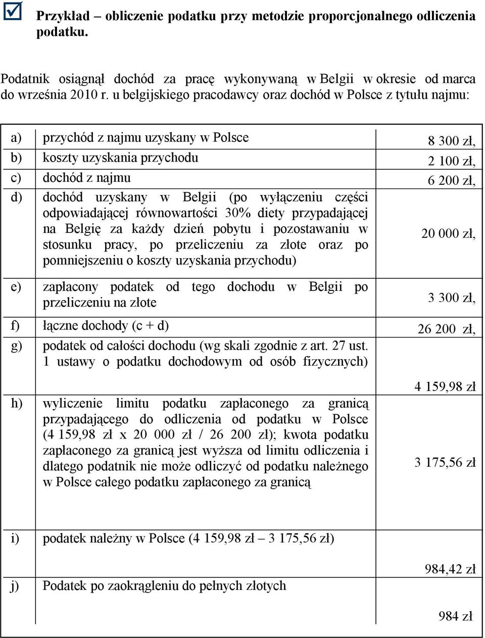 Belgii (po wyłączeniu części odpowiadającej równowartości 30% diety przypadającej na Belgię za każdy dzień pobytu i pozostawaniu w stosunku pracy, po przeliczeniu za złote oraz po pomniejszeniu o