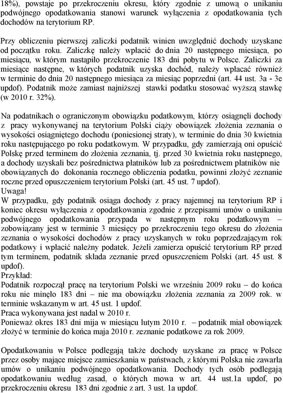 Zaliczkę należy wpłacić do dnia 20 następnego miesiąca, po miesiącu, w którym nastąpiło przekroczenie 183 dni pobytu w Polsce.