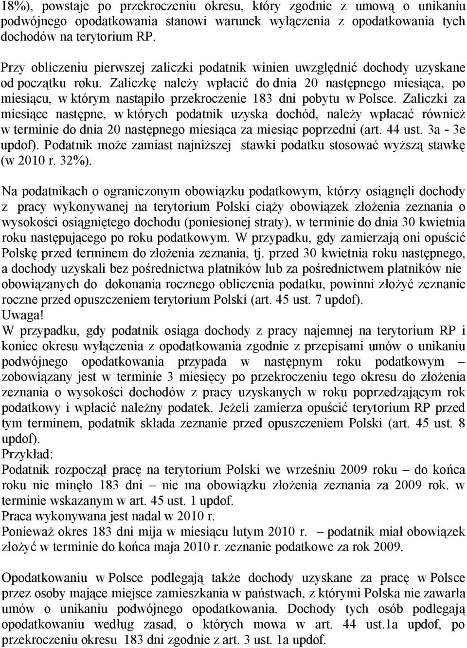 Zaliczkę należy wpłacić do dnia 20 następnego miesiąca, po miesiącu, w którym nastąpiło przekroczenie 183 dni pobytu w Polsce.