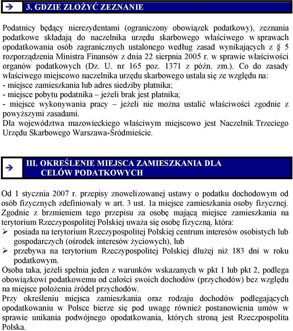 Co do zasady właściwego miejscowo naczelnika urzędu skarbowego ustala się ze względu na: - miejsce zamieszkania lub adres siedziby płatnika; - miejsce pobytu podatnika jeżeli brak jest płatnika; -