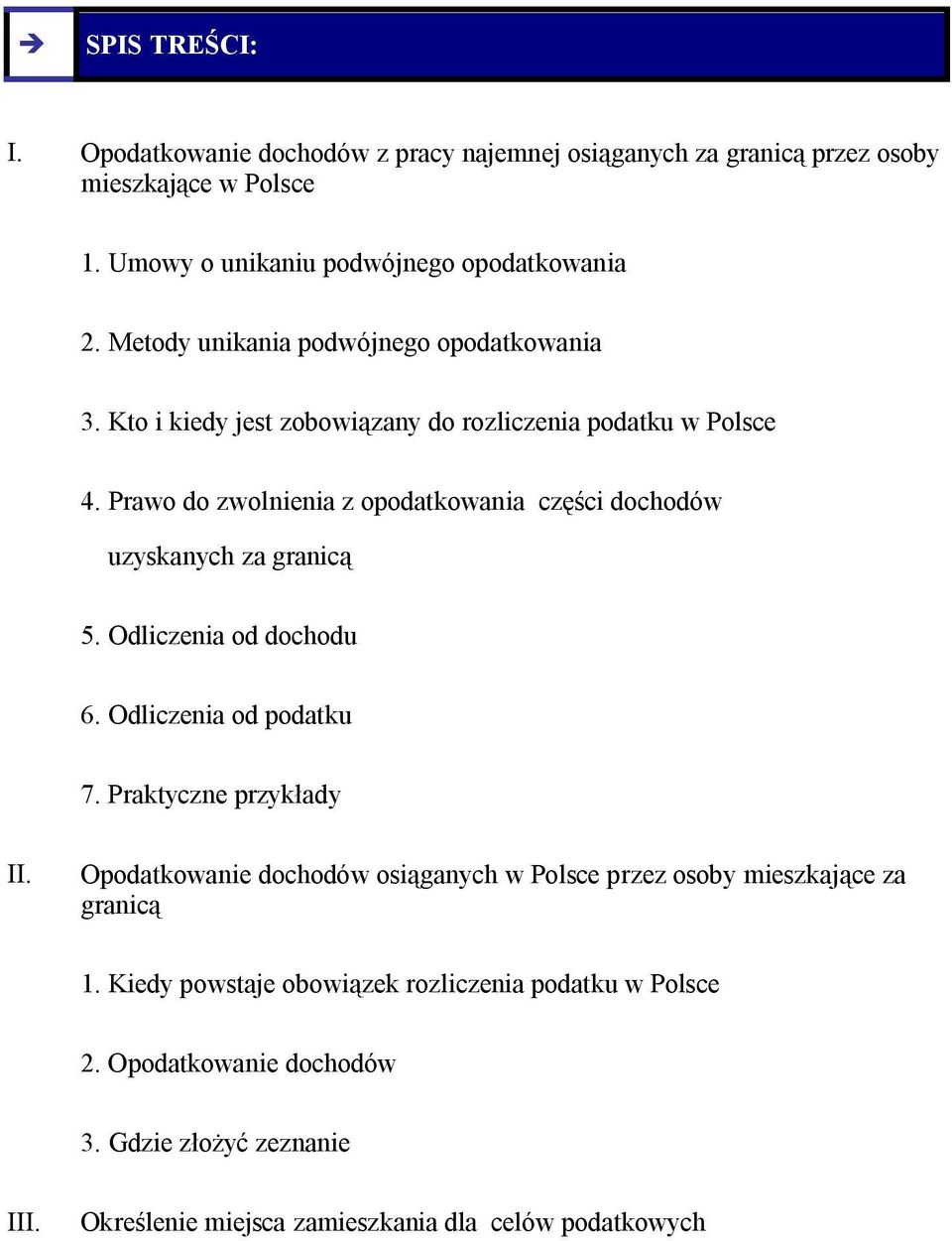 Prawo do zwolnienia z opodatkowania części dochodów uzyskanych za granicą 5. Odliczenia od dochodu 6. Odliczenia od podatku 7. Praktyczne przykłady II.