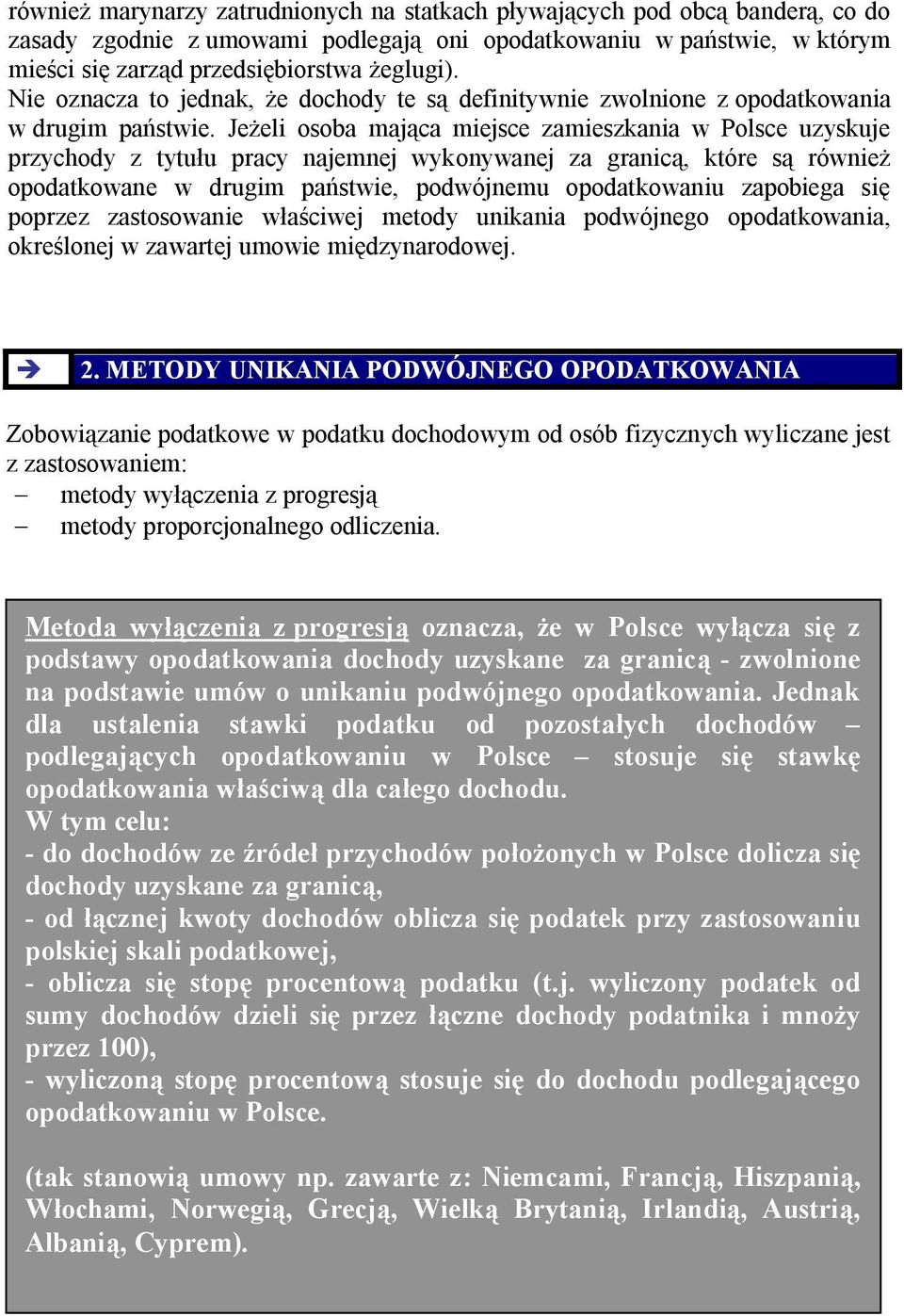 Jeżeli osoba mająca miejsce zamieszkania w Polsce uzyskuje przychody z tytułu pracy najemnej wykonywanej za granicą, które są również opodatkowane w drugim państwie, podwójnemu opodatkowaniu