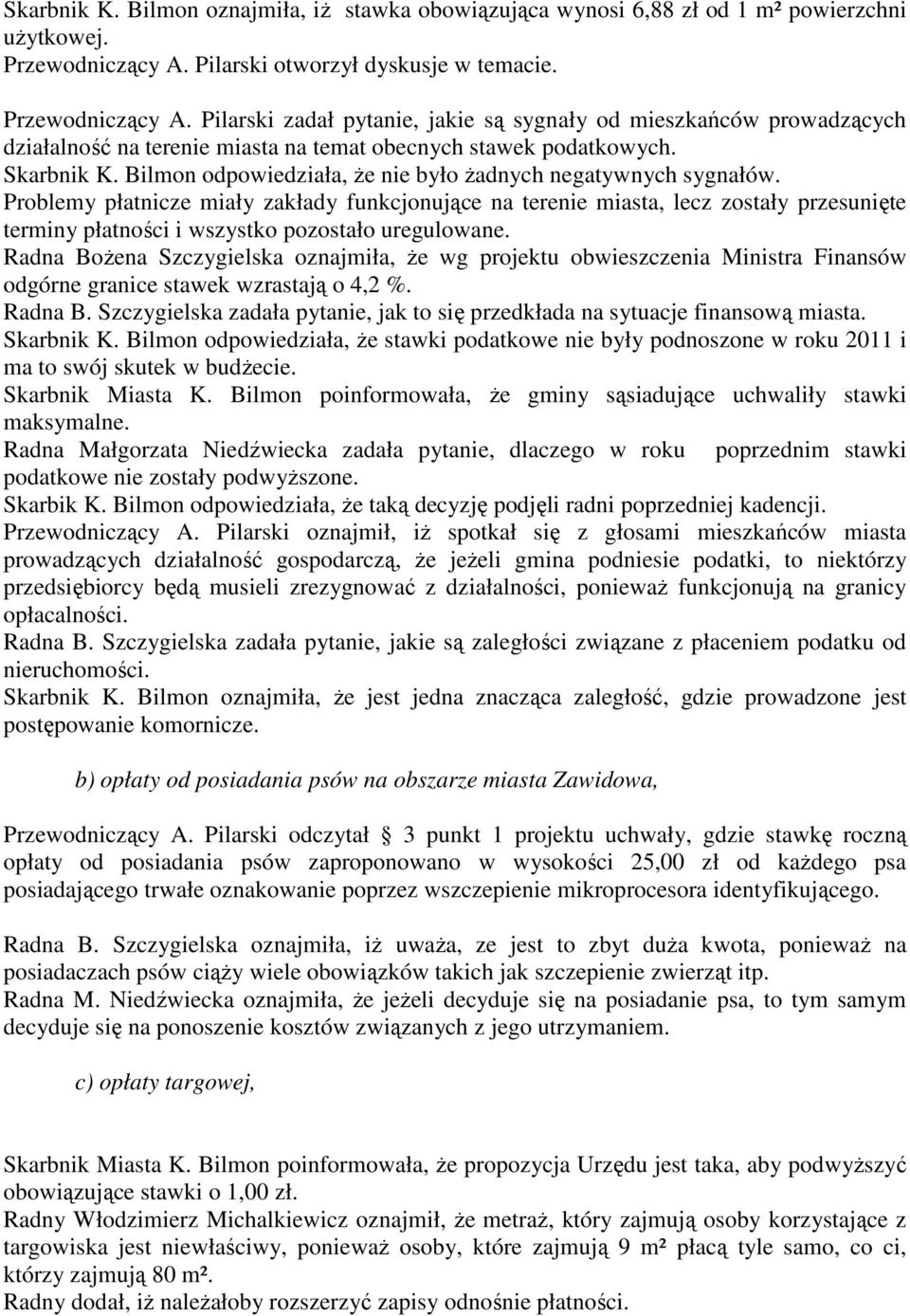 Skarbnik K. Bilmon odpowiedziała, że nie było żadnych negatywnych sygnałów.