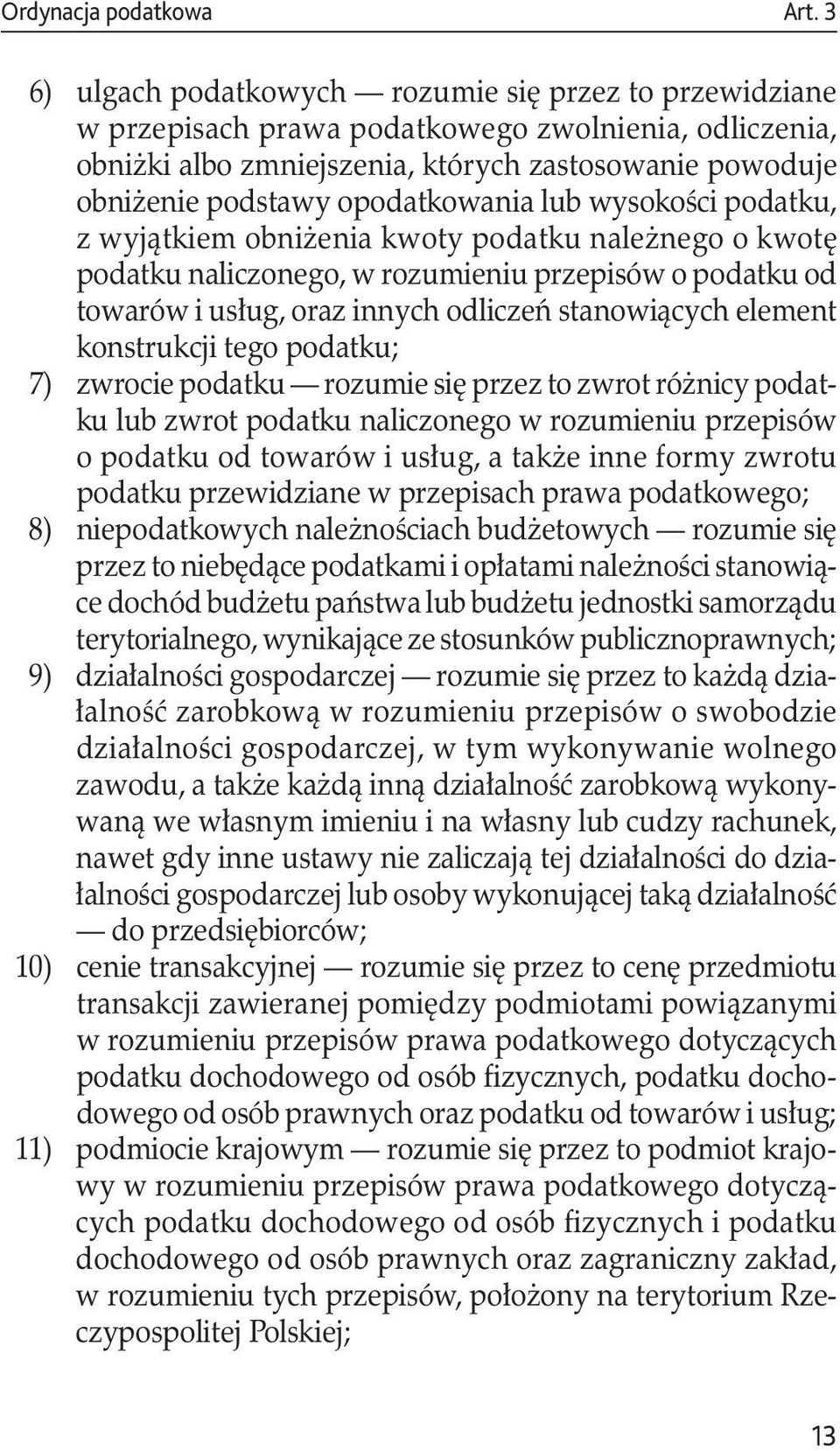 opodatkowania lub wysokości podatku, z wyjątkiem obniżenia kwoty podatku należnego o kwotę podatku naliczonego, w rozumieniu przepisów o podatku od towarów i usług, oraz innych odliczeń stanowiących