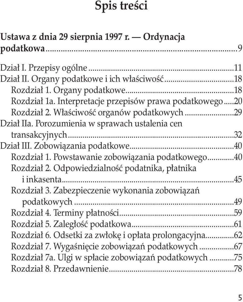 ..40 Rozdział 1. Powstawanie zobowiązania podatkowego...40 Rozdział 2. Odpowiedzialność podatnika, płatnika. i inkasenta...45 Rozdział 3. Zabezpieczenie wykonania zobowiązań. podatkowych.