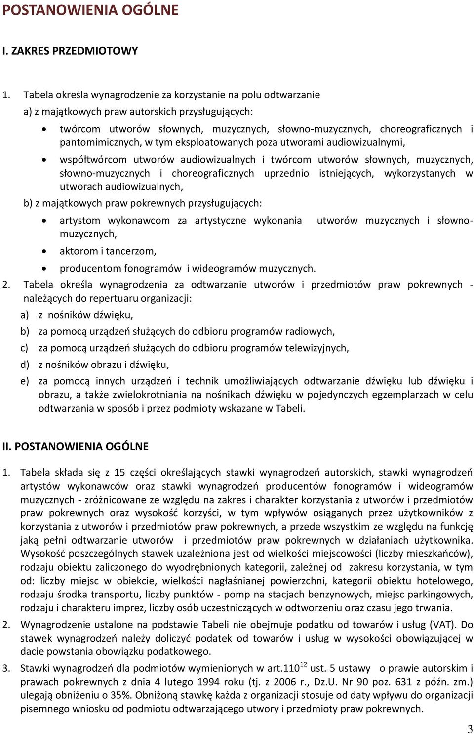 pantomimicznych, w tym eksploatowanych poza utworami audiowizualnymi, współtwórcom utworów audiowizualnych i twórcom utworów słownych, muzycznych, słowno-muzycznych i choreograficznych uprzednio