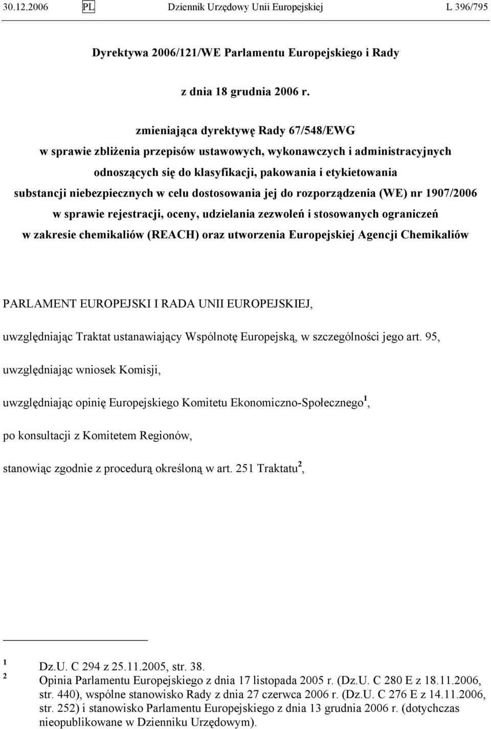 w celu dostosowania jej do rozporządzenia (WE) nr 1907/2006 w sprawie rejestracji, oceny, udzielania zezwoleń i stosowanych ograniczeń w zakresie chemikaliów (REACH) oraz utworzenia Europejskiej