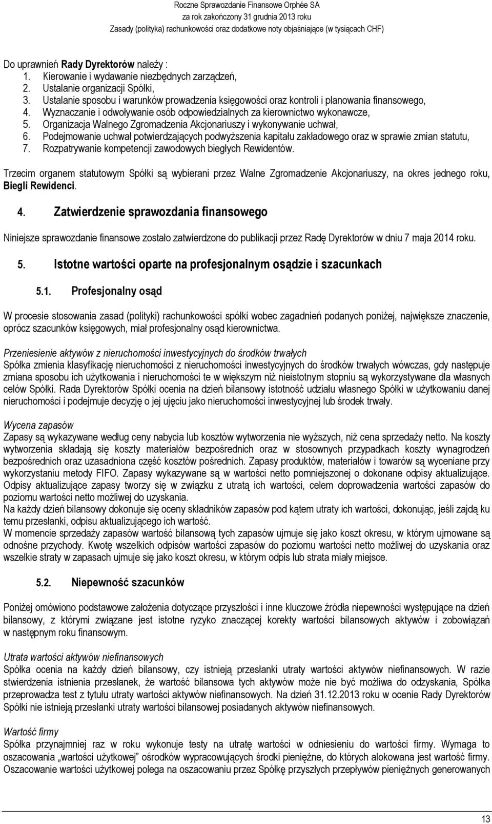 Organizacja Walnego Zgromadzenia Akcjonariuszy i wykonywanie uchwał, 6. Podejmowanie uchwał potwierdzających podwyższenia kapitału zakładowego oraz w sprawie zmian statutu, 7.