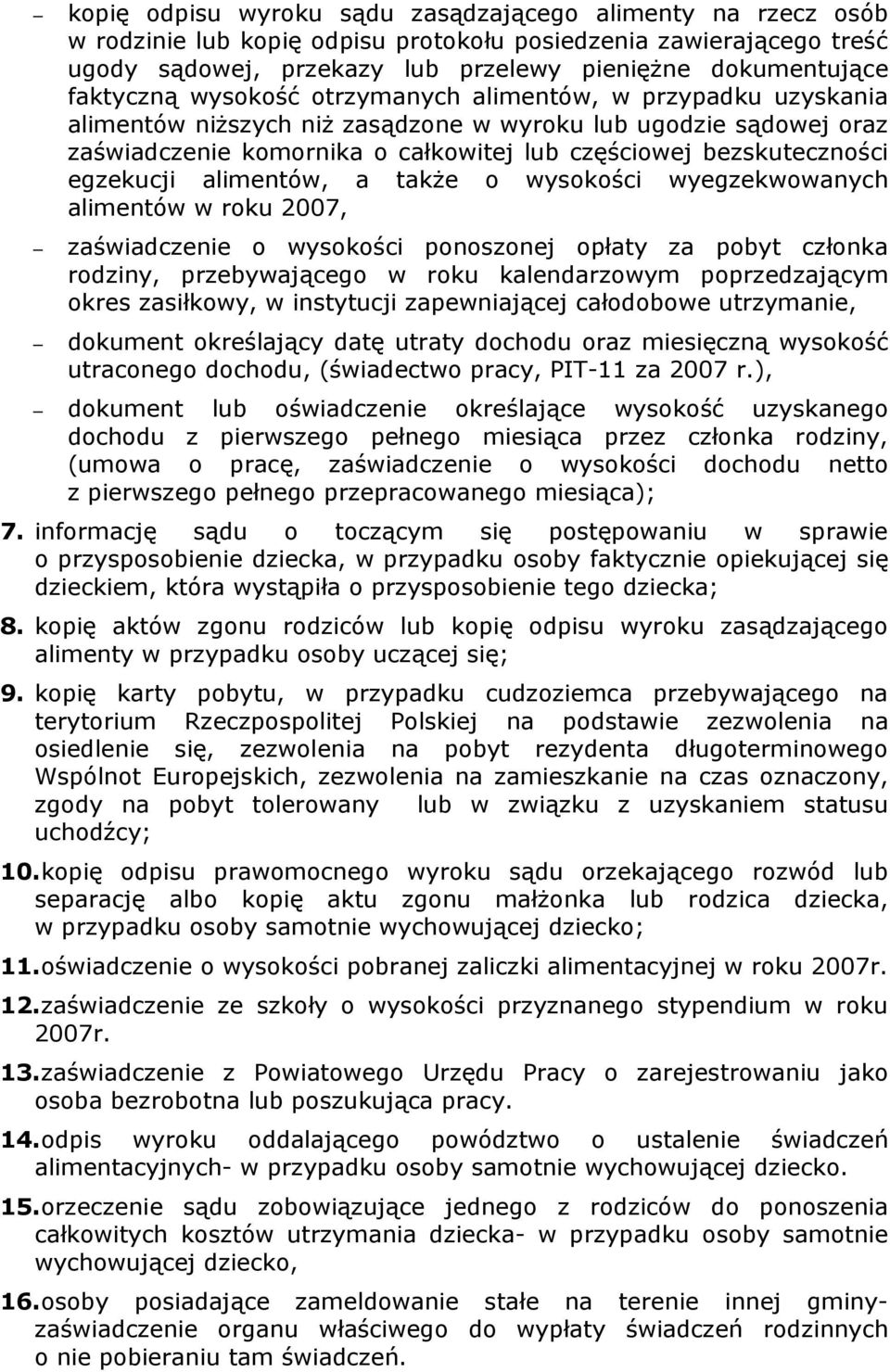 egzekucji alimentów, a także o wysokości wyegzekwowanych alimentów w roku 2007, zaświadczenie o wysokości ponoszonej opłaty za pobyt członka rodziny, przebywającego w roku kalendarzowym