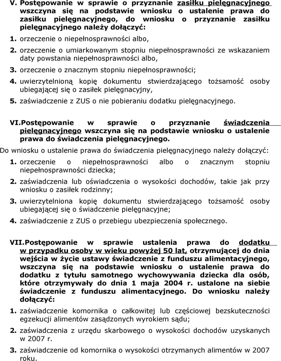 orzeczenie o znacznym stopniu niepełnosprawności; 4. uwierzytelnioną kopię dokumentu stwierdzającego tożsamość osoby ubiegającej się o zasiłek pielęgnacyjny, 5.