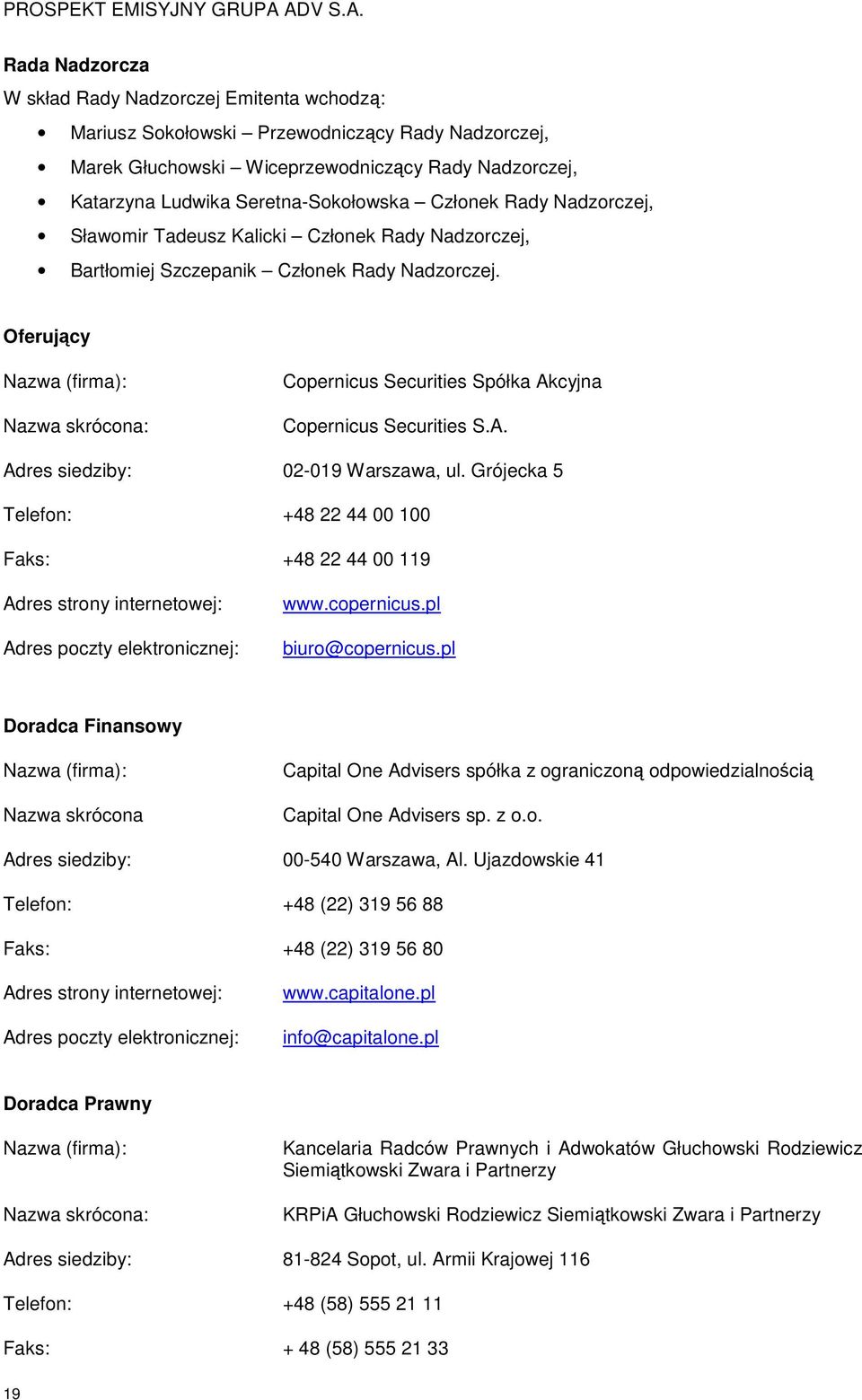 Oferujący Nazwa (firma): Nazwa skrócona: Copernicus Securities Spółka Akcyjna Copernicus Securities S.A. Adres siedziby: 02-019 Warszawa, ul.