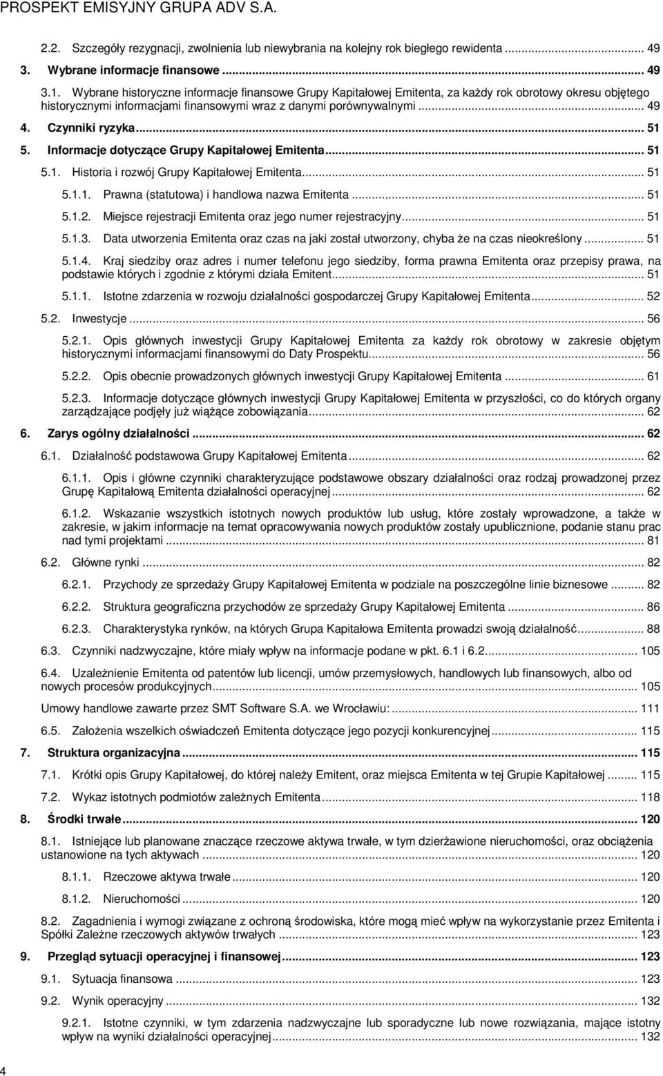 .. 51 5. Informacje dotyczące Grupy Kapitałowej Emitenta... 51 5.1. Historia i rozwój Grupy Kapitałowej Emitenta... 51 5.1.1. Prawna (statutowa) i handlowa nazwa Emitenta... 51 5.1.2.