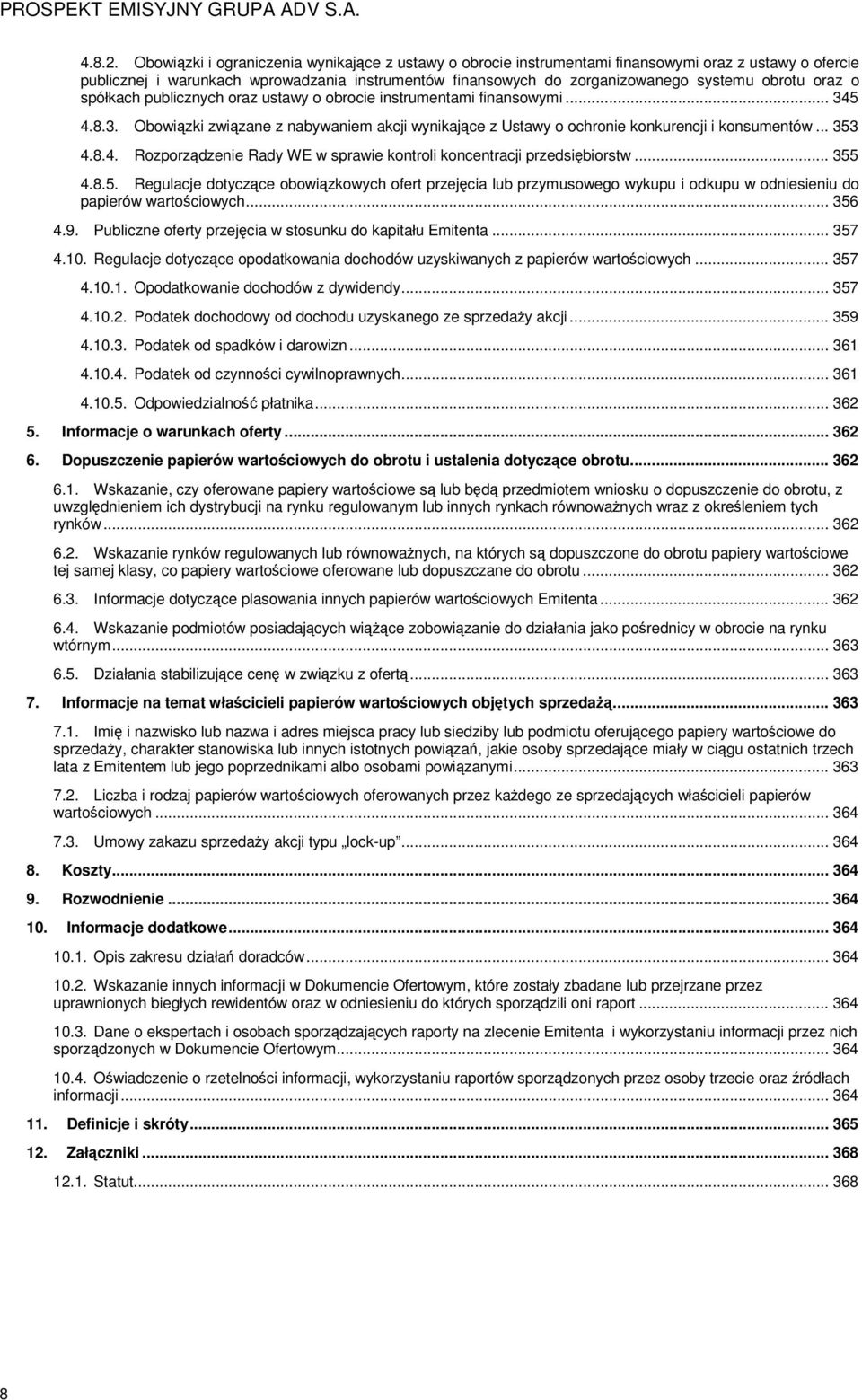 oraz o spółkach publicznych oraz ustawy o obrocie instrumentami finansowymi... 345 4.8.3. Obowiązki związane z nabywaniem akcji wynikające z Ustawy o ochronie konkurencji i konsumentów... 353 4.8.4. Rozporządzenie Rady WE w sprawie kontroli koncentracji przedsiębiorstw.