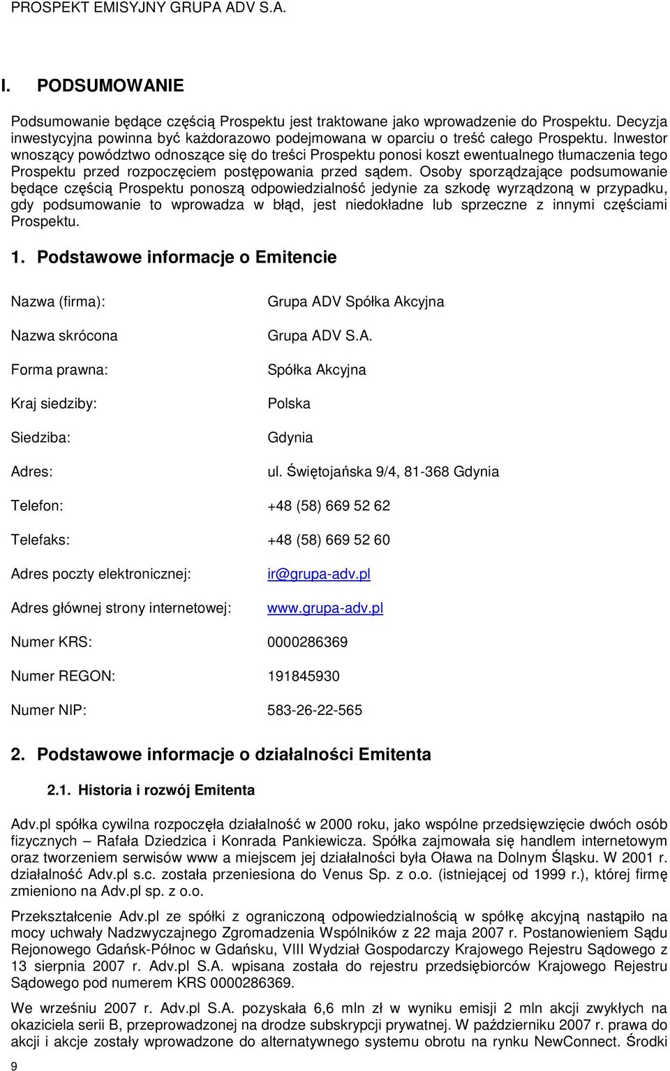 Osoby sporządzające podsumowanie będące częścią Prospektu ponoszą odpowiedzialność jedynie za szkodę wyrządzoną w przypadku, gdy podsumowanie to wprowadza w błąd, jest niedokładne lub sprzeczne z