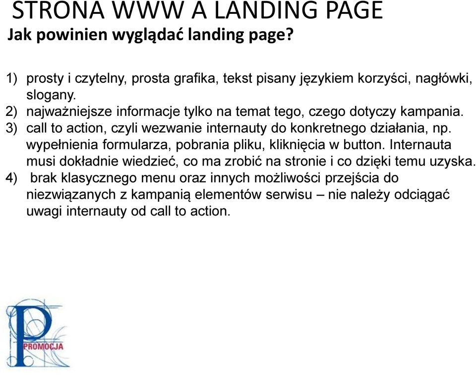 3) call to action, czyli wezwanie internauty do konkretnego działania, np. wypełnienia formularza, pobrania pliku, kliknięcia w button.