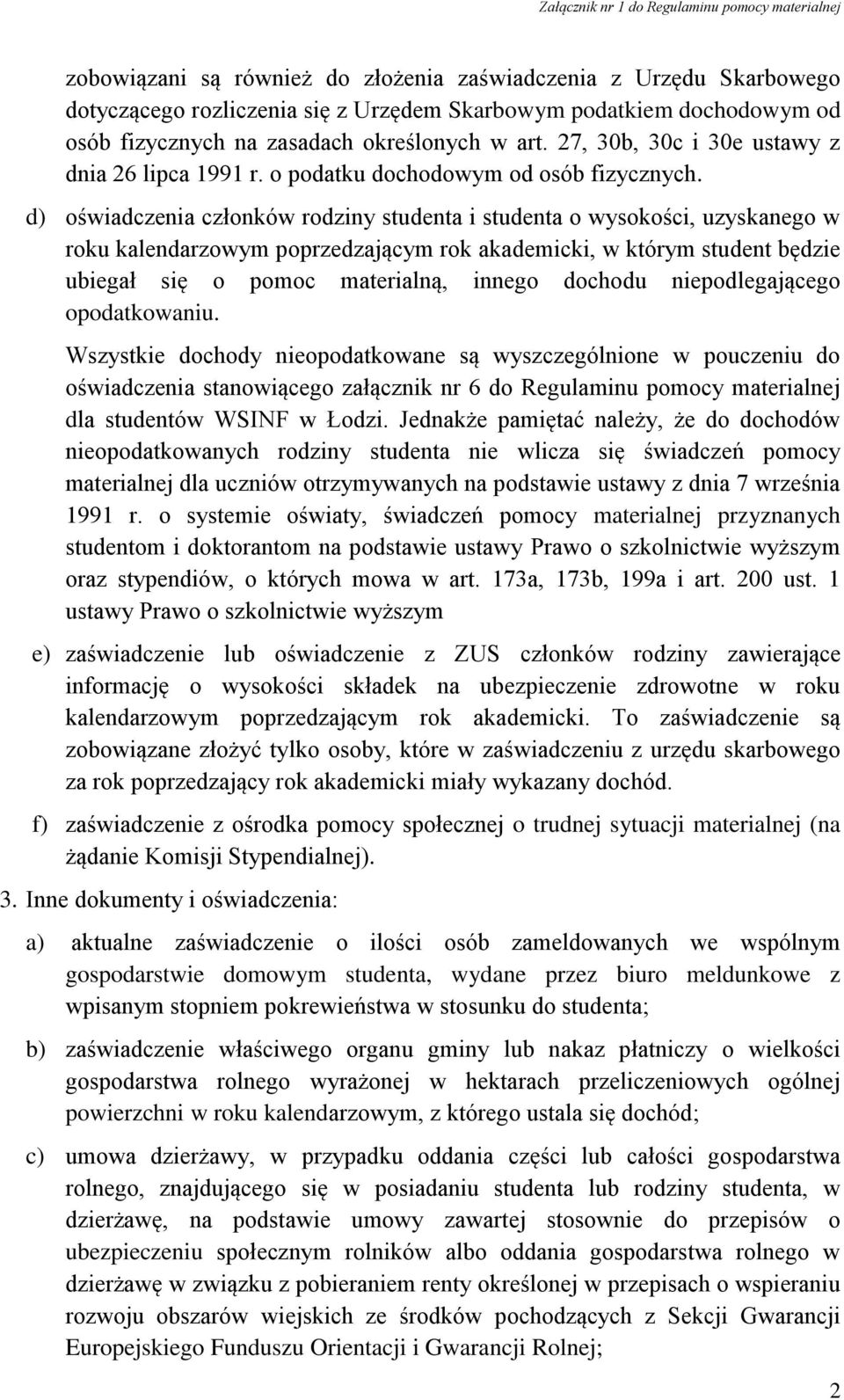 d) oświadczenia członków rodziny studenta i studenta o wysokości, uzyskanego w roku kalendarzowym poprzedzającym rok akademicki, w którym student będzie ubiegał się o pomoc materialną, innego dochodu