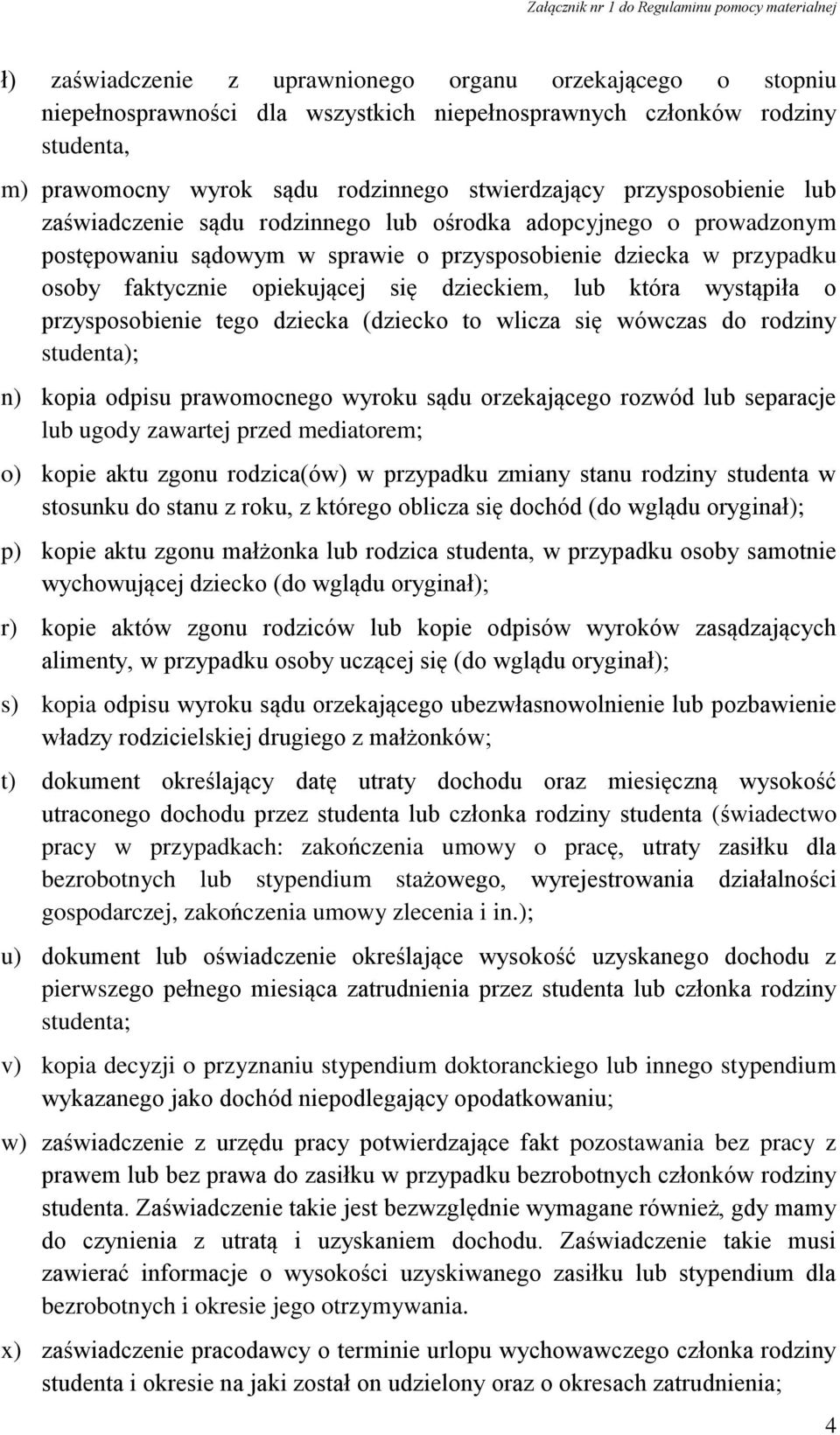 dzieckiem, lub która wystąpiła o przysposobienie tego dziecka (dziecko to wlicza się wówczas do rodziny studenta); n) kopia odpisu prawomocnego wyroku sądu orzekającego rozwód lub separacje lub ugody
