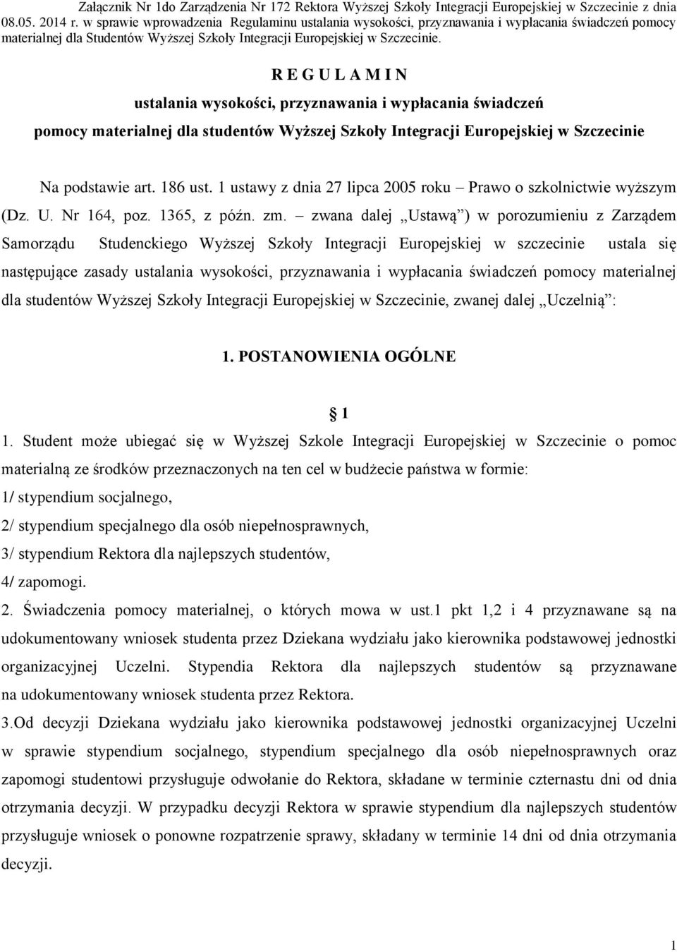 R E G U L A M I N ustalania wysokości, przyznawania i wypłacania świadczeń pomocy materialnej dla studentów Wyższej Szkoły Integracji Europejskiej w Szczecinie Na podstawie art. 186 ust.