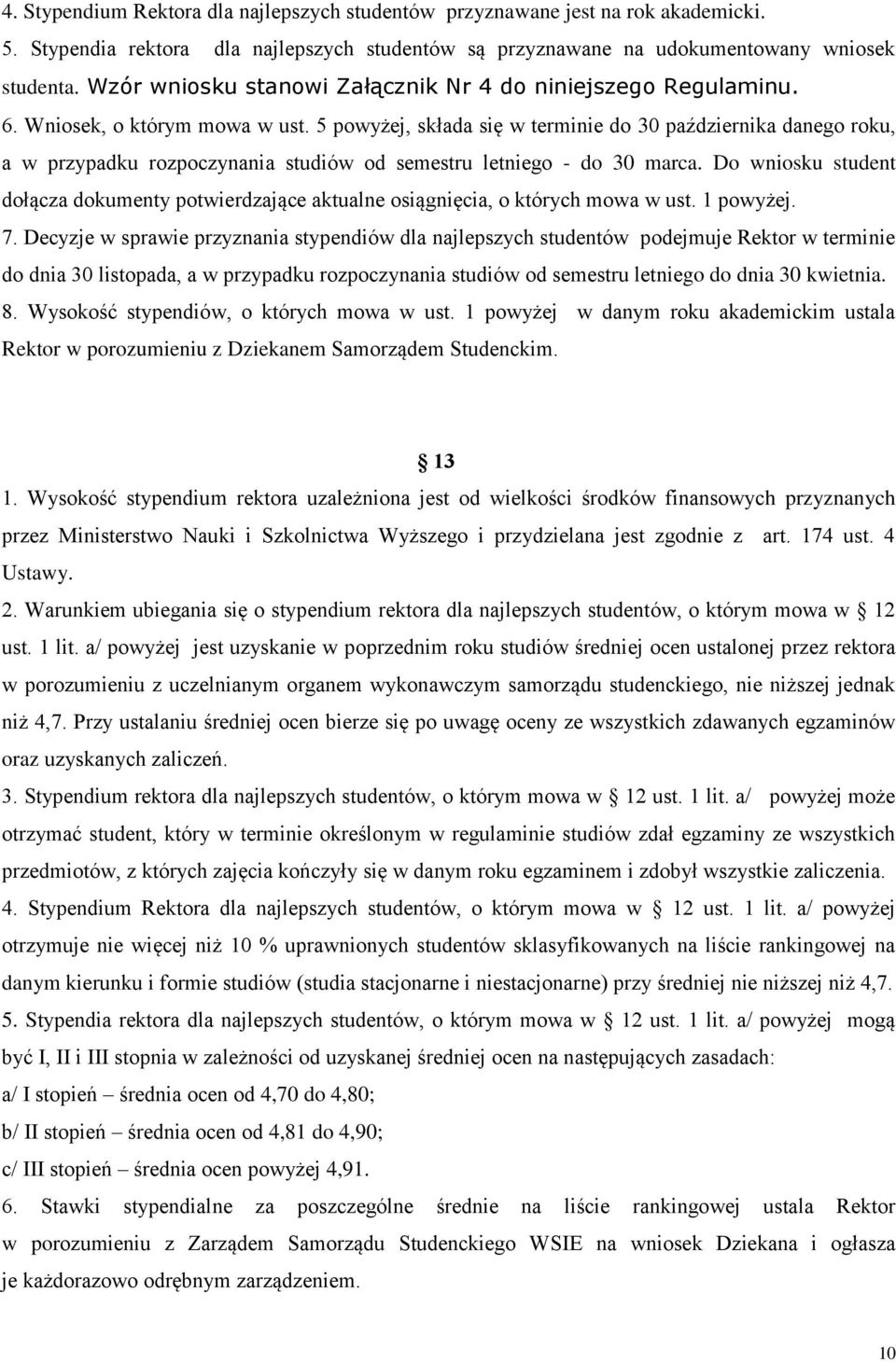 5 powyżej, składa się w terminie do 30 października danego roku, a w przypadku rozpoczynania studiów od semestru letniego - do 30 marca.