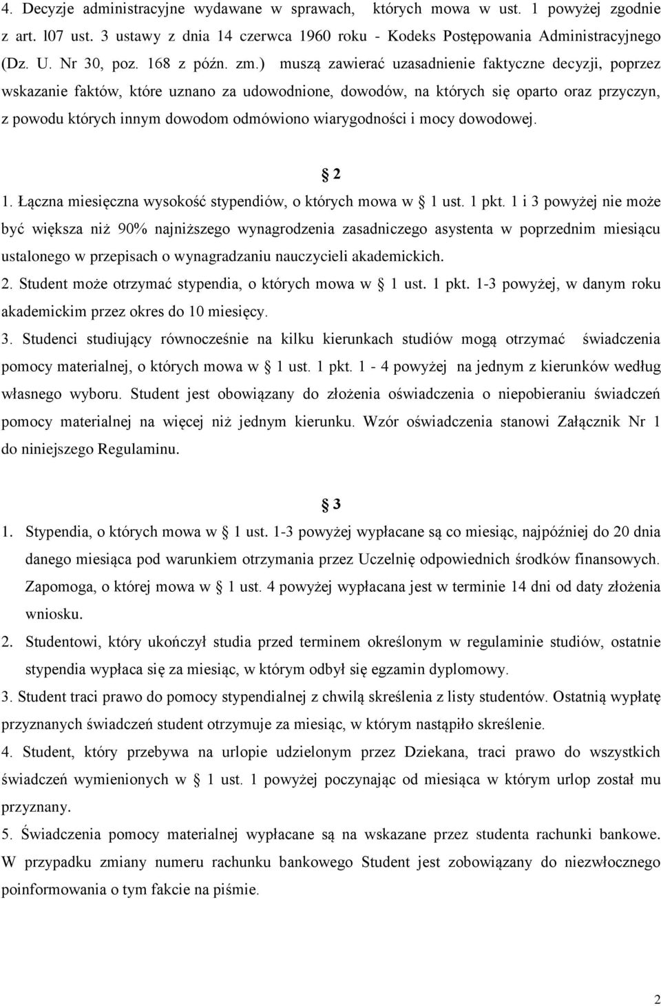 ) muszą zawierać uzasadnienie faktyczne decyzji, poprzez wskazanie faktów, które uznano za udowodnione, dowodów, na których się oparto oraz przyczyn, z powodu których innym dowodom odmówiono