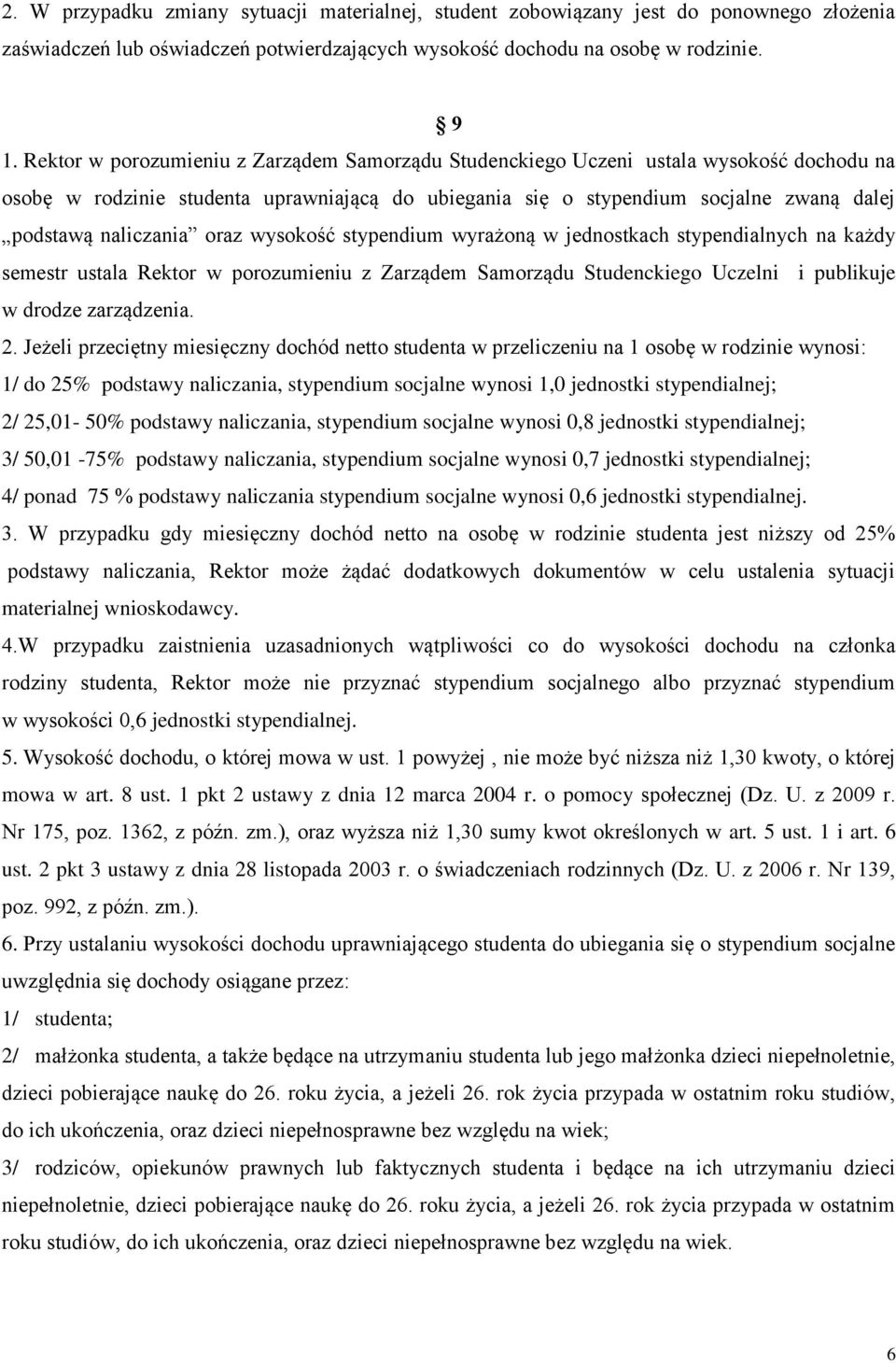 oraz wysokość stypendium wyrażoną w jednostkach stypendialnych na każdy semestr ustala Rektor w porozumieniu z Zarządem Samorządu Studenckiego Uczelni i publikuje w drodze zarządzenia. 2.