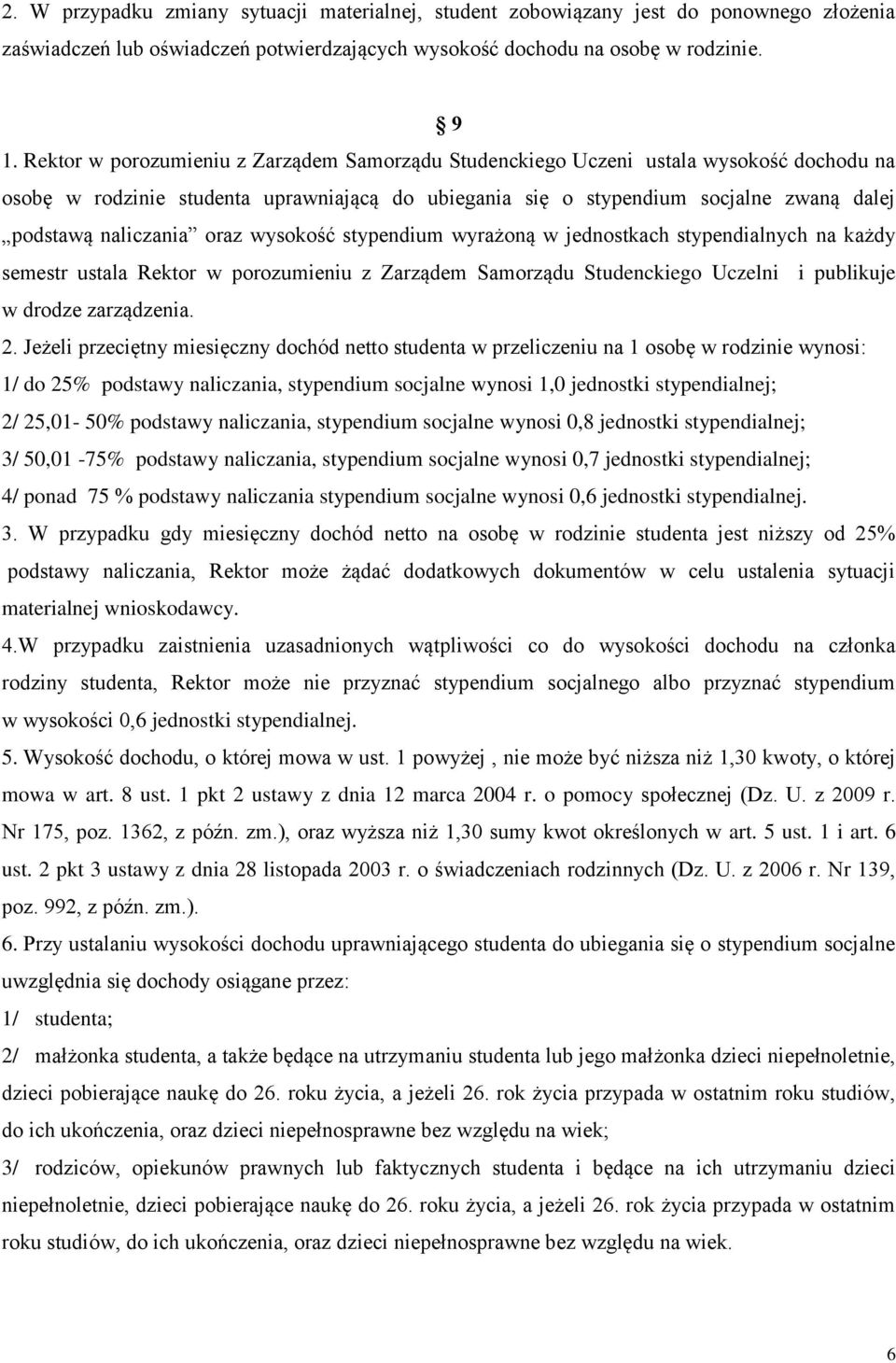 oraz wysokość stypendium wyrażoną w jednostkach stypendialnych na każdy semestr ustala Rektor w porozumieniu z Zarządem Samorządu Studenckiego Uczelni i publikuje w drodze zarządzenia. 2.