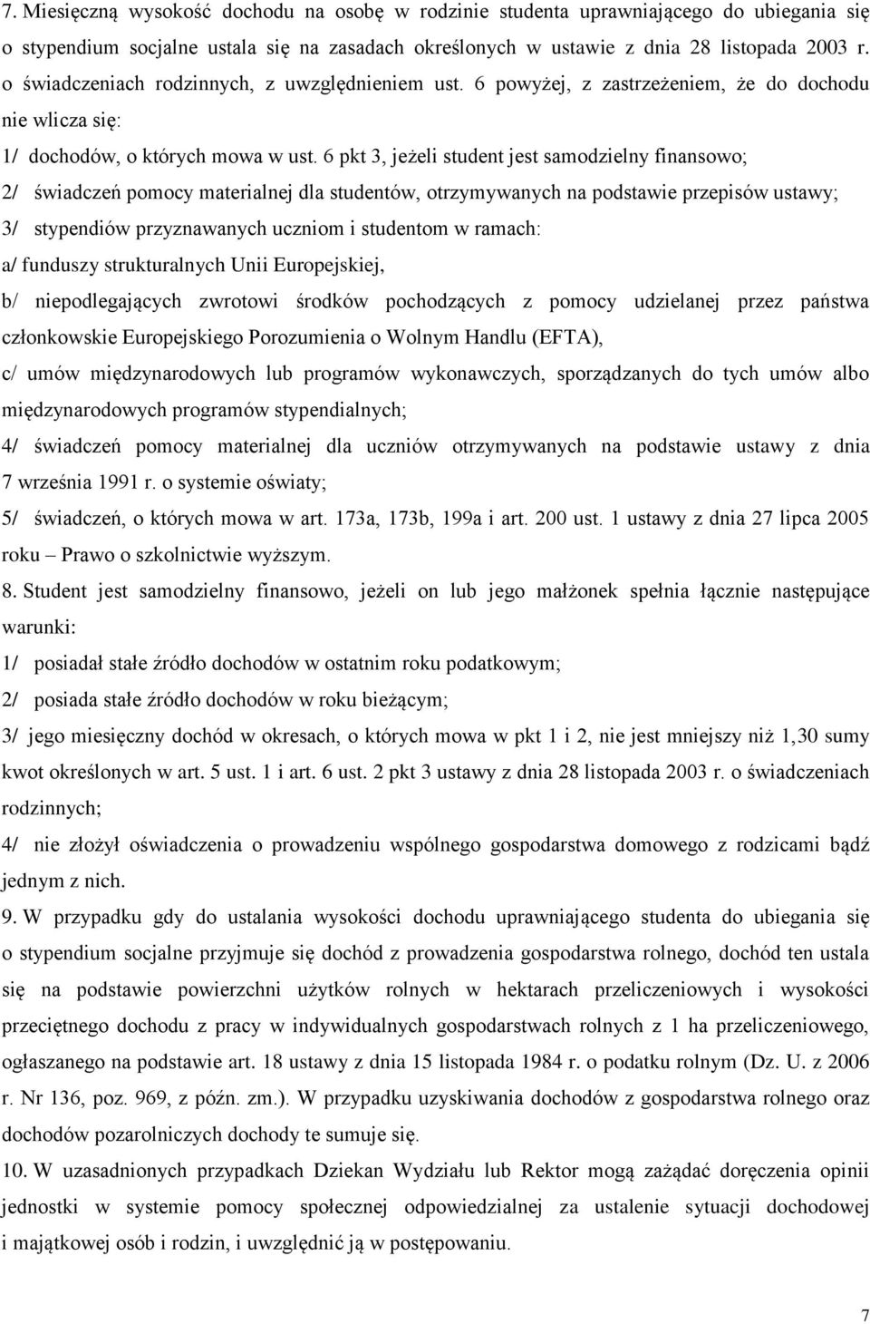 6 pkt 3, jeżeli student jest samodzielny finansowo; 2/ świadczeń pomocy materialnej dla studentów, otrzymywanych na podstawie przepisów ustawy; 3/ stypendiów przyznawanych uczniom i studentom w