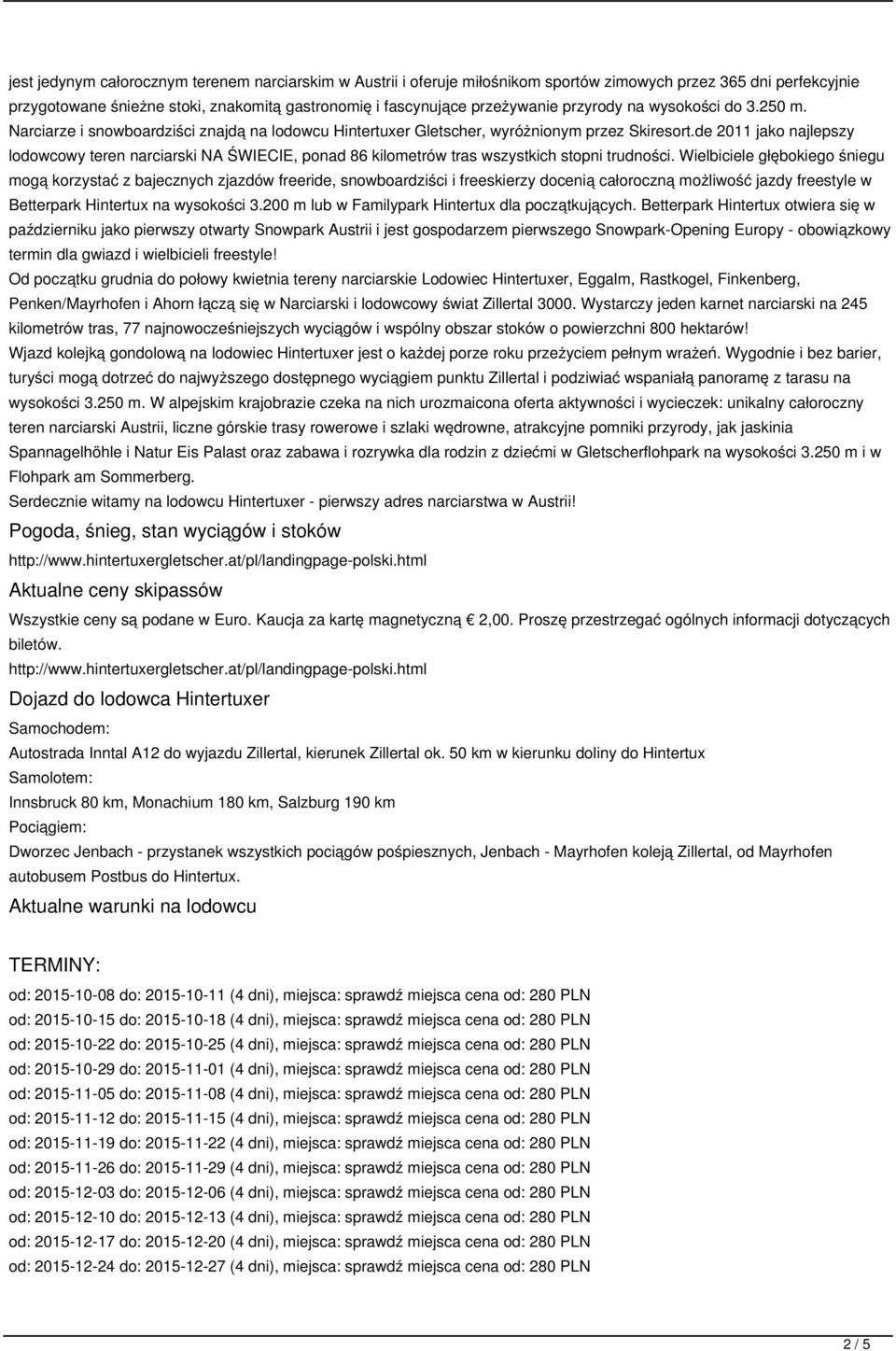 de 2011 jako najlepszy lodowcowy teren narciarski NA ŚWIECIE, ponad 86 kilometrów tras wszystkich stopni trudności.